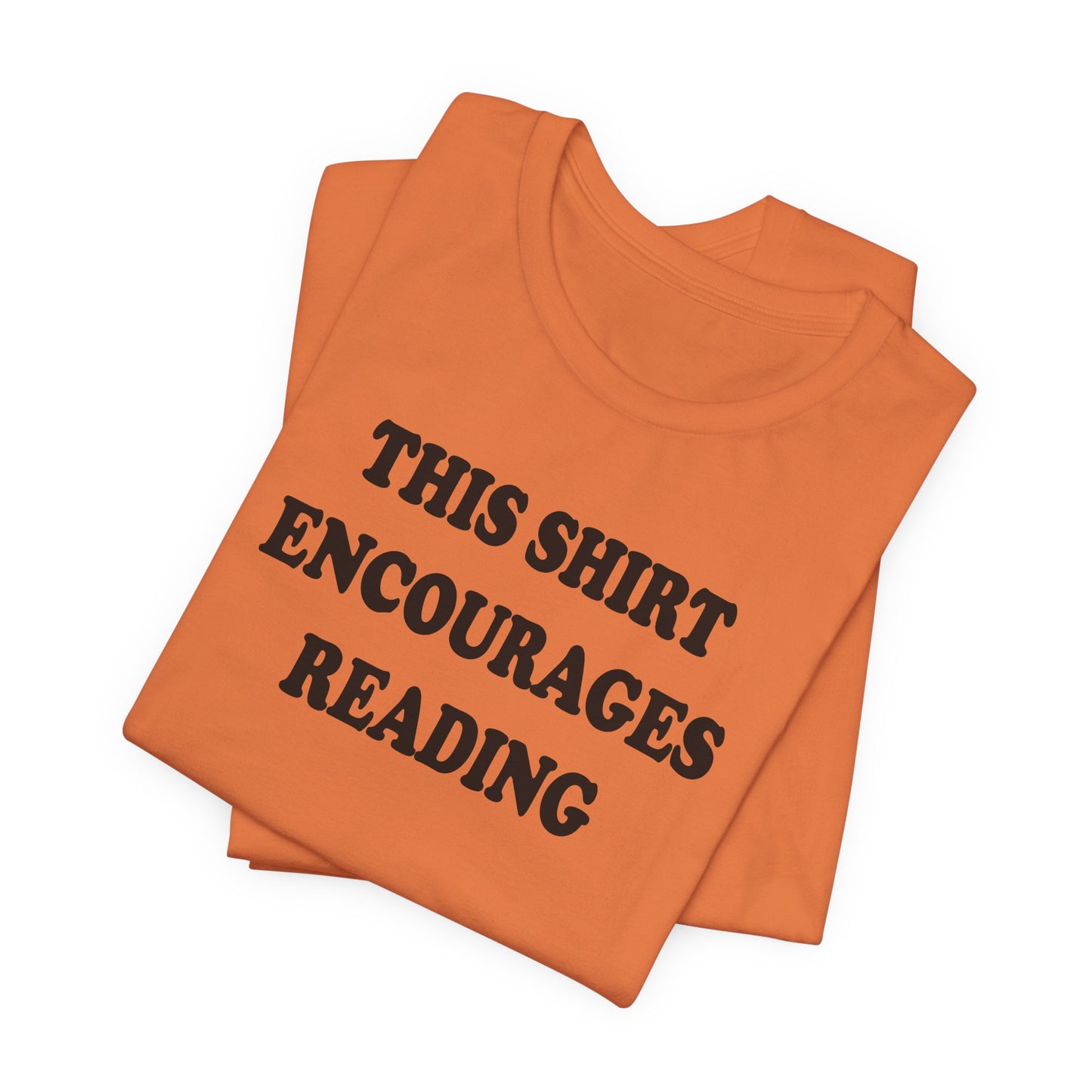 'This Shirt Encourages Reading' (Soft, Quality Bella & Canvas <Or Comparable> Unisex Tee)