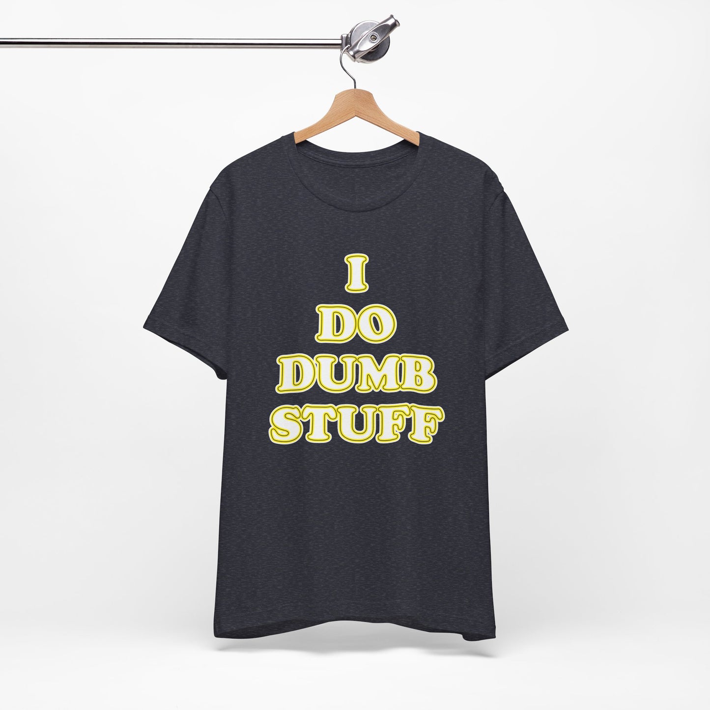 'I Do Dumb Stuff' (VS 2) (Soft, Quality Bella & Canvas <Or Comparable> Unisex Tee)