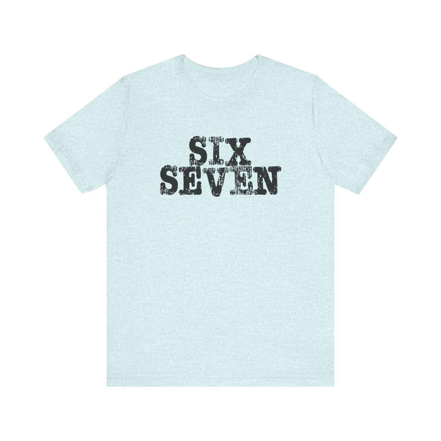 'Six Seven' (Soft, Quality Bella & Canvas <Or Comparable> Unisex Tee)