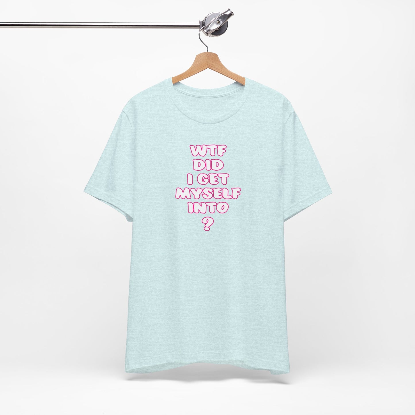 'WTF Did I Get Myself Into? (VS 2) (Soft, Quality Bella & Canvas <Or Comparable> Unisex Tee)
