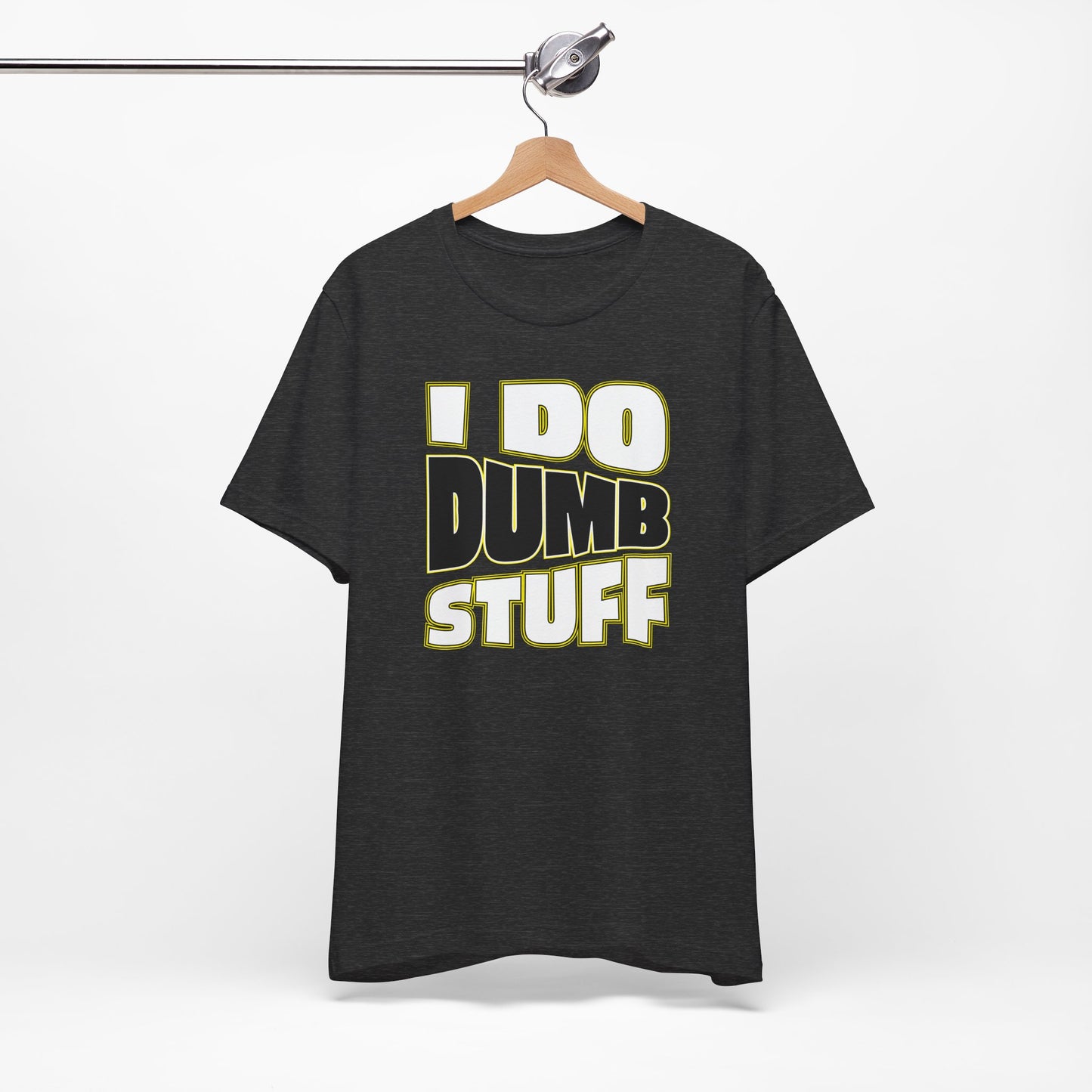 'I Do Dumb Stuff' (VS 1) (Soft, Quality Bella & Canvas <Or Comparable> Unisex Tee)