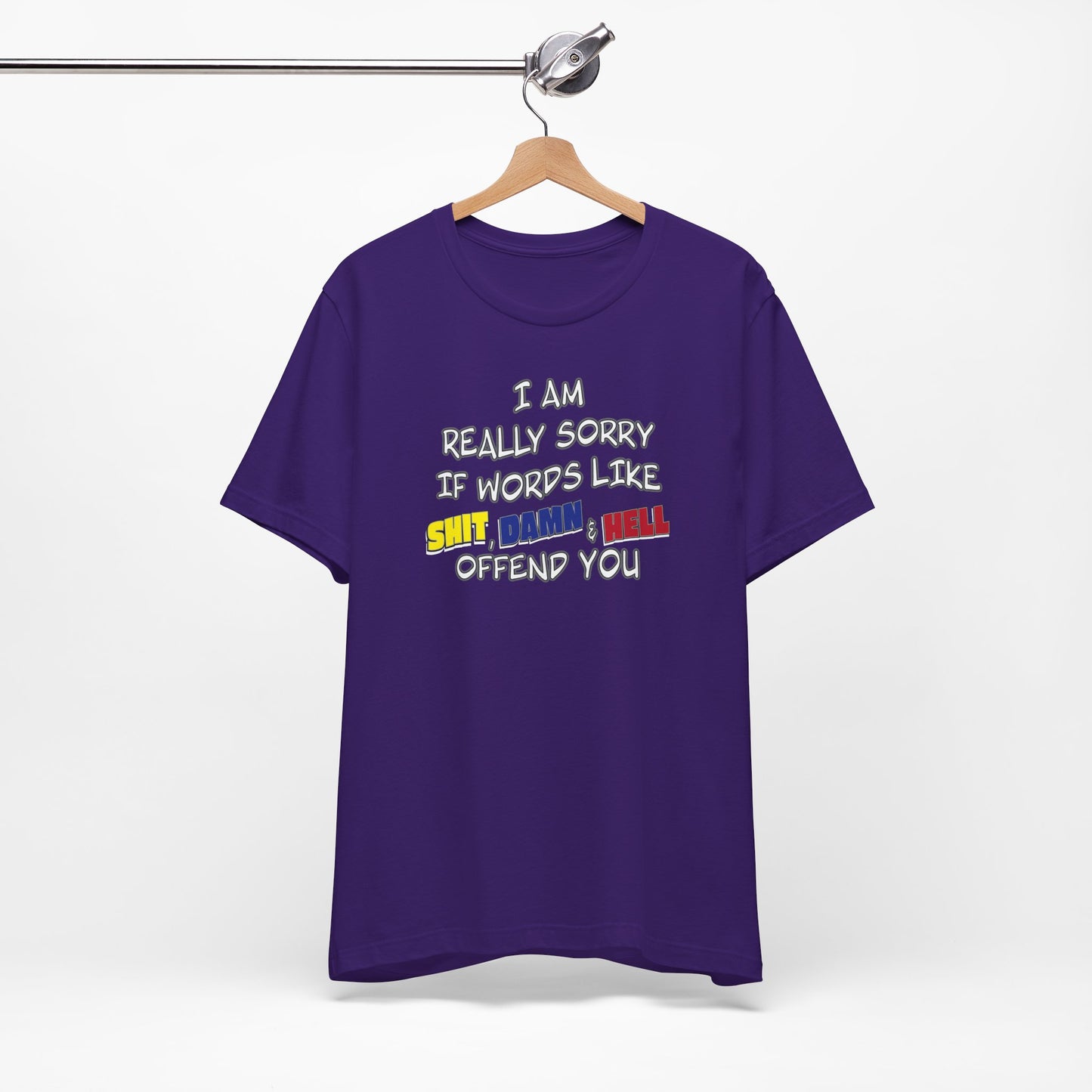 'I Am Really Sorry If Words Like Shit, Damn & Hell Offend You' (Soft, Quality Bella & Canvas <Or Comparable> Unisex Tee)