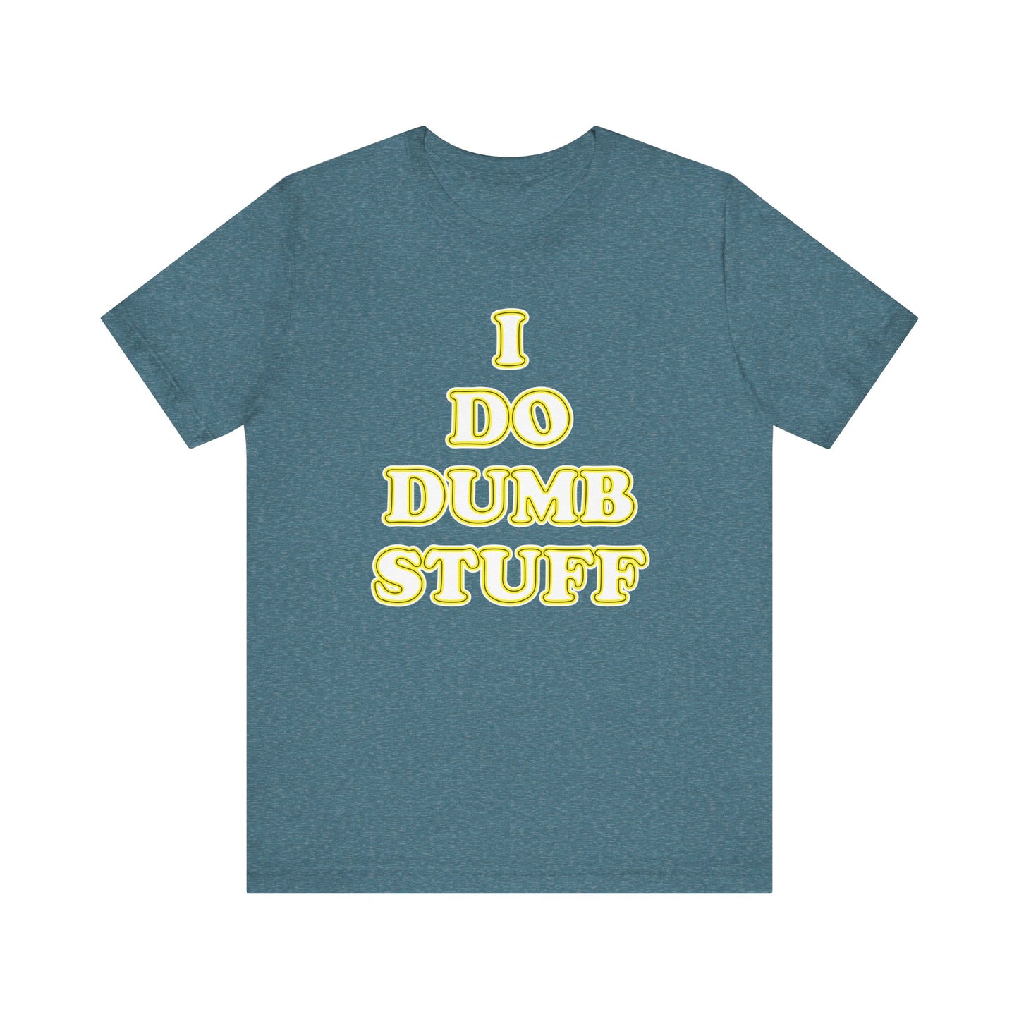 'I Do Dumb Stuff' (VS 2) (Soft, Quality Bella & Canvas <Or Comparable> Unisex Tee)