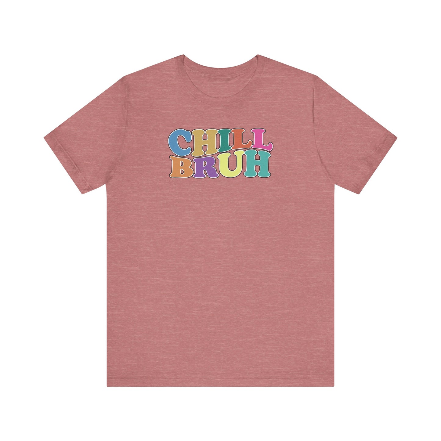 'Chill Bruh' (Soft, Quality Bella & Canvas <Or Comparable> Unisex Tee)