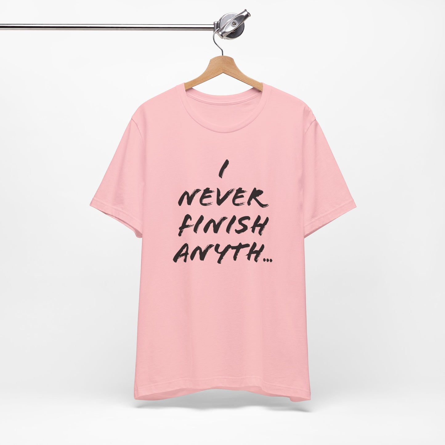 'I Never Finish Anythi...' (Soft, Quality Bella & Canvas <Or Comparable> Unisex Tee)