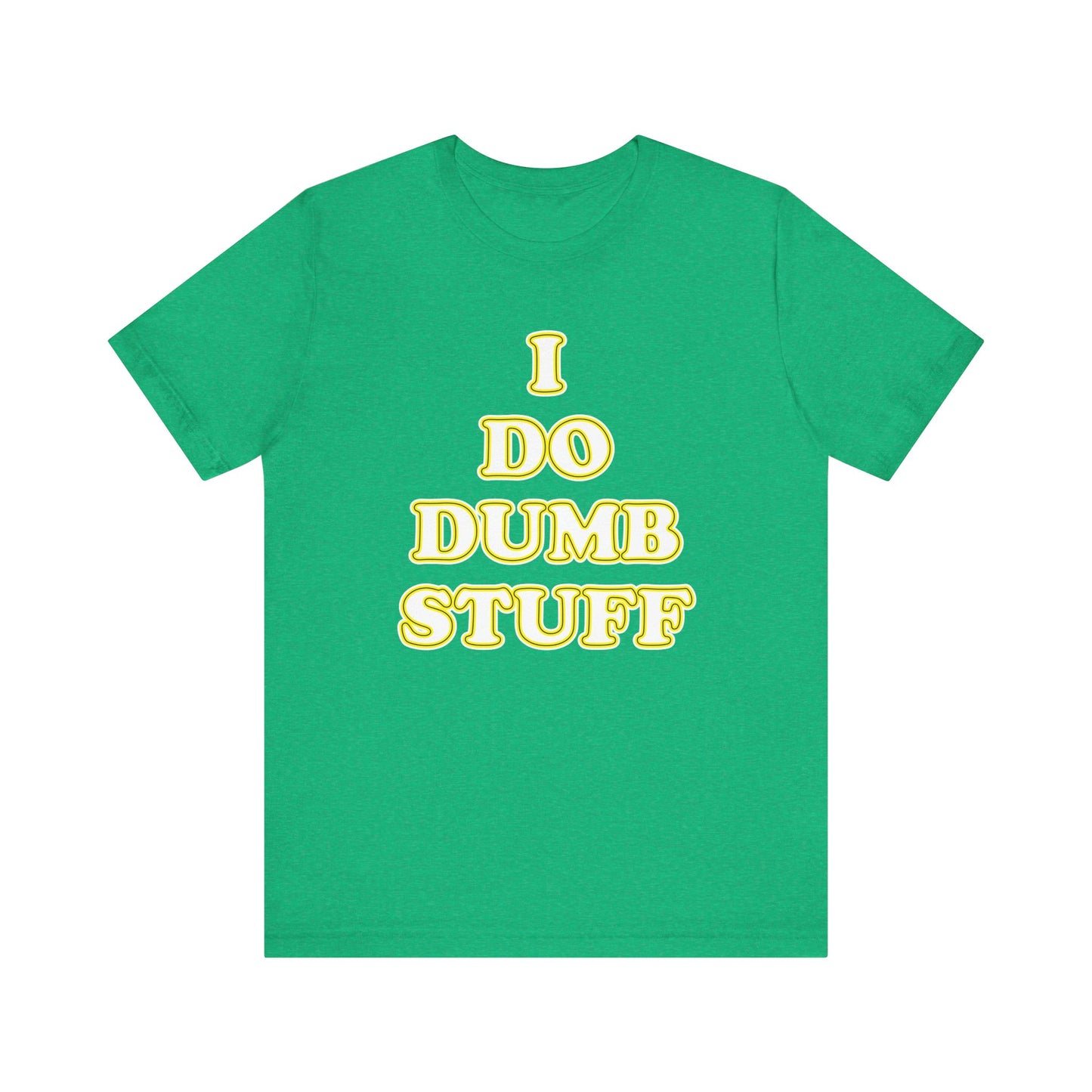 'I Do Dumb Stuff' (VS 2) (Soft, Quality Bella & Canvas <Or Comparable> Unisex Tee)