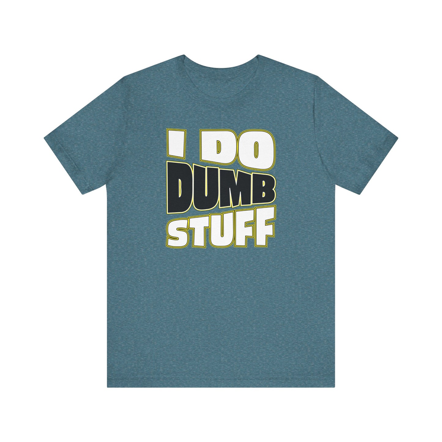 'I Do Dumb Stuff' (VS 1) (Soft, Quality Bella & Canvas <Or Comparable> Unisex Tee)