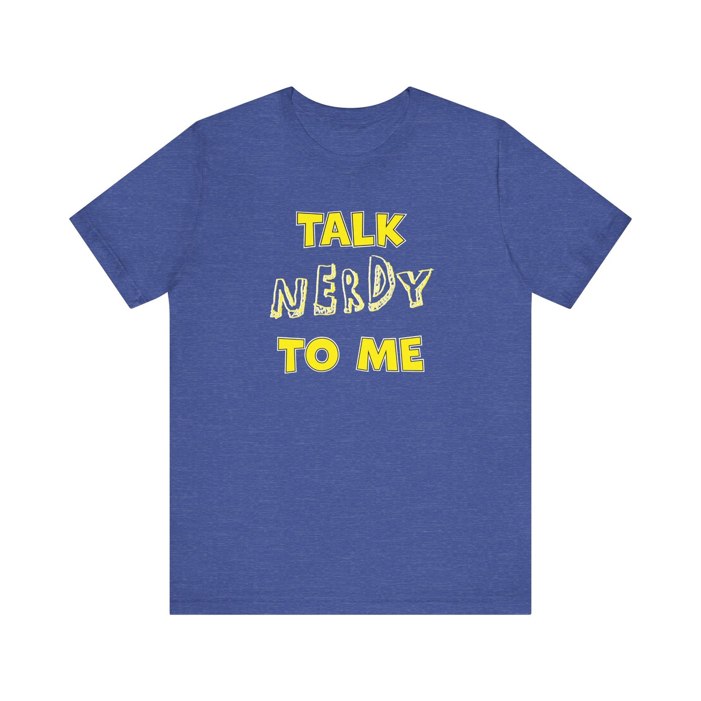 'Talk Nerdy to Me' (Soft, Quality Bella & Canvas <Or Comparable> Unisex Tee)