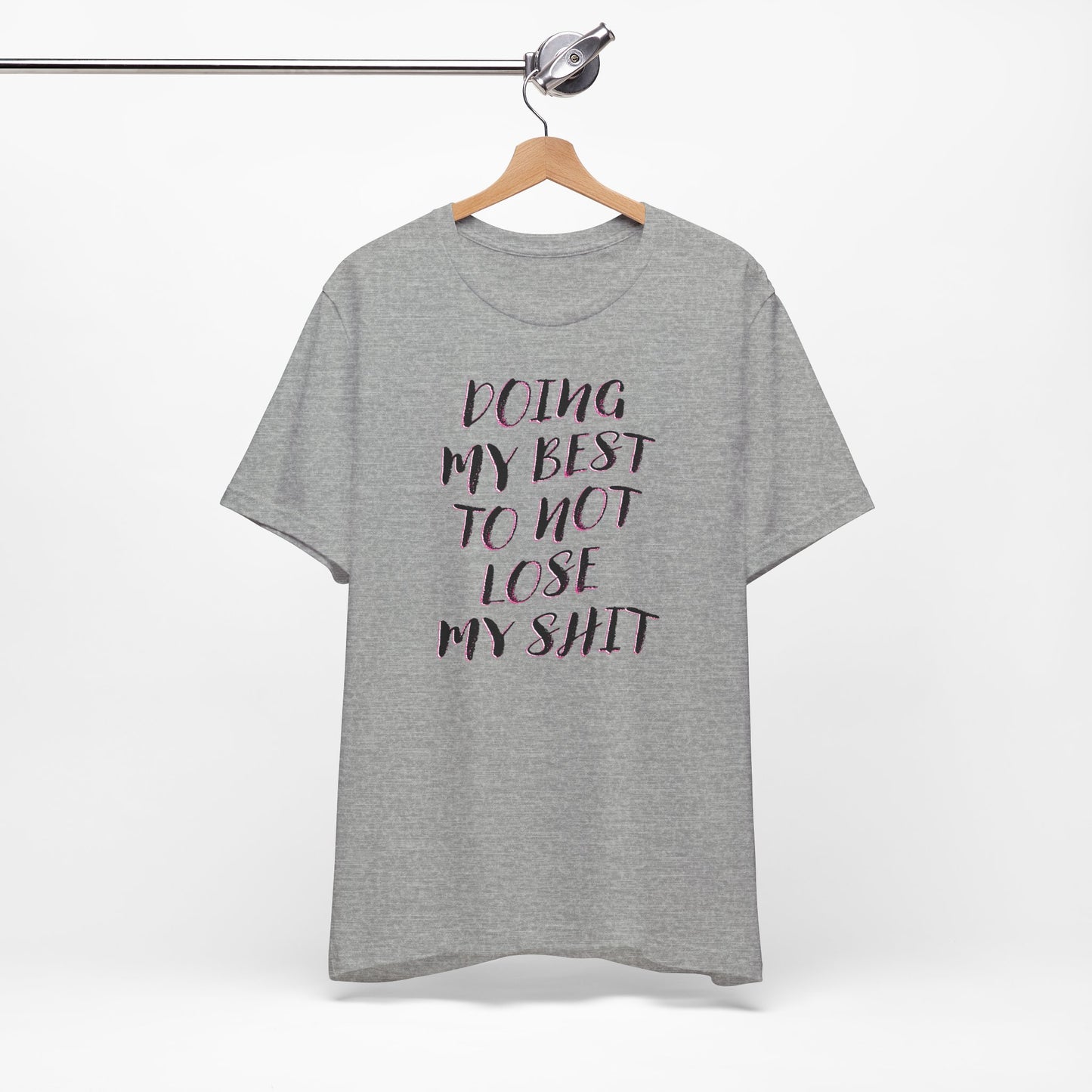 'Doing My Best To Not Lose My Shit' (VS 2) (Soft, Quality Bella & Canvas <Or Comparable> Unisex Tee)