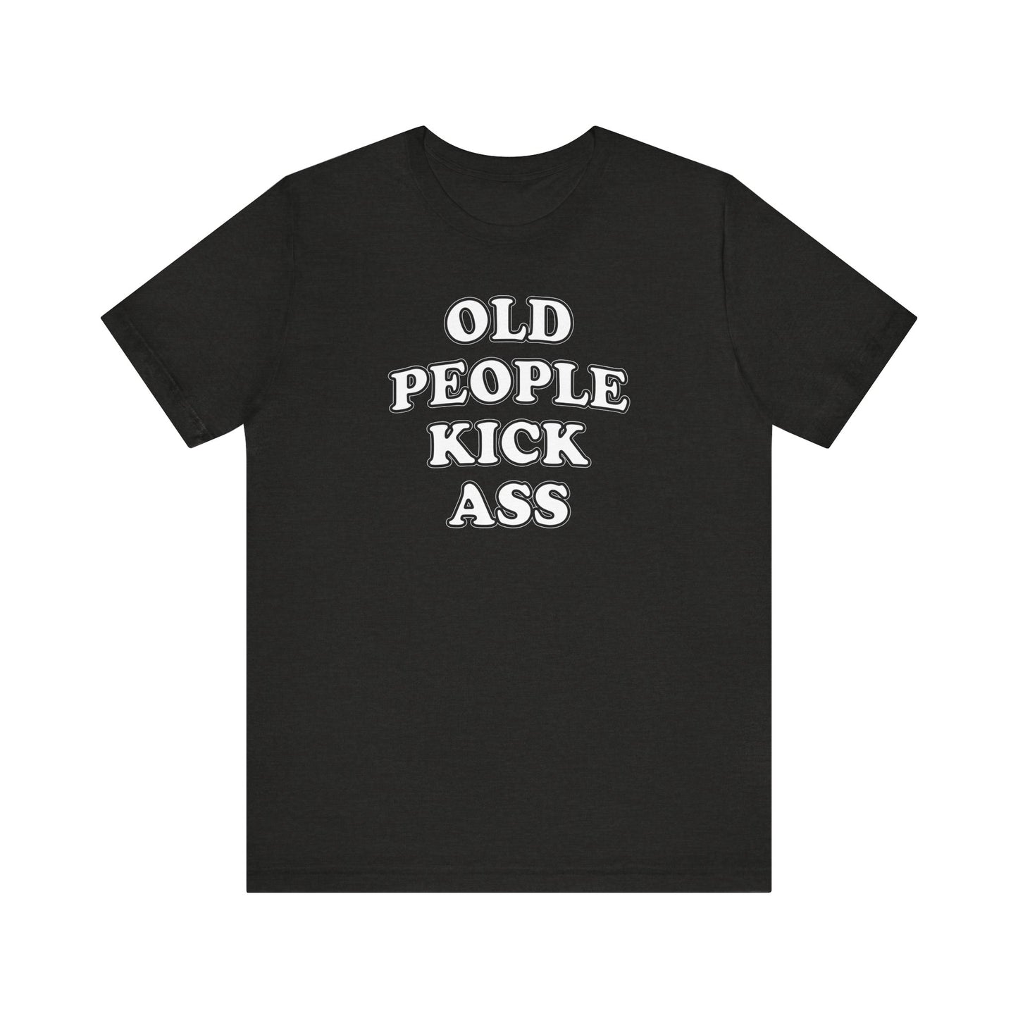 'Old People Kick Ass' (Soft, Quality Bella & Canvas <Or Comparable> Unisex Tee)
