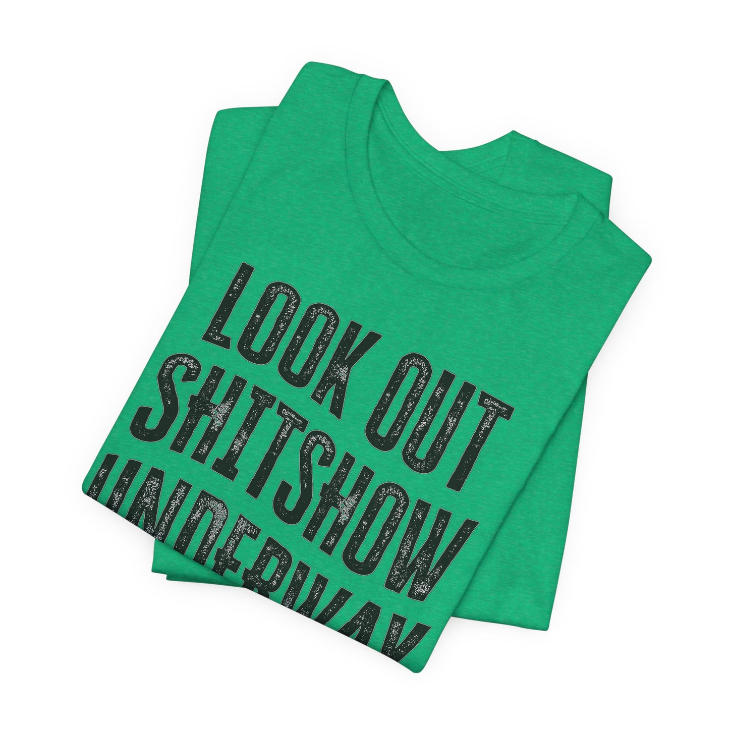 'Look Out Shitshow Underway' (VS 1) (Soft, Quality Bella & Canvas <Or Comparable> Unisex Tee)