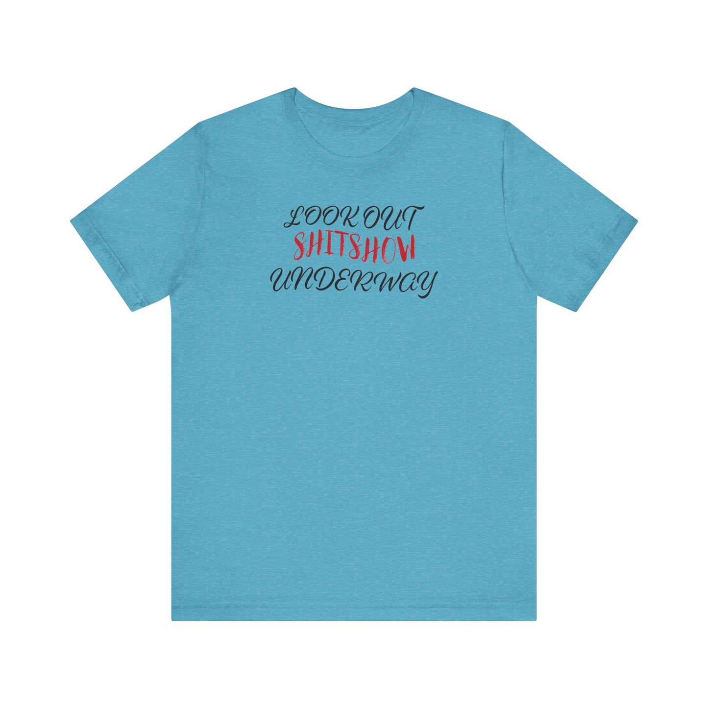 'Look Out Shitshow Underway' (VS 2) (Soft, Quality Bella & Canvas <Or Comparable> Unisex Tee)