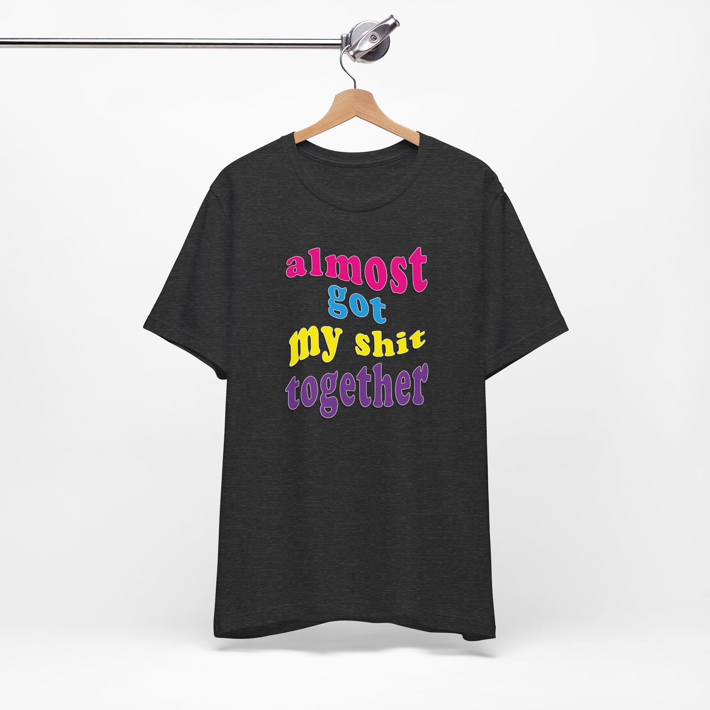 'Almost Got My Shit Together' (VS 2) (Soft, Quality Bella & Canvas <Or Comparable> Unisex Tee)