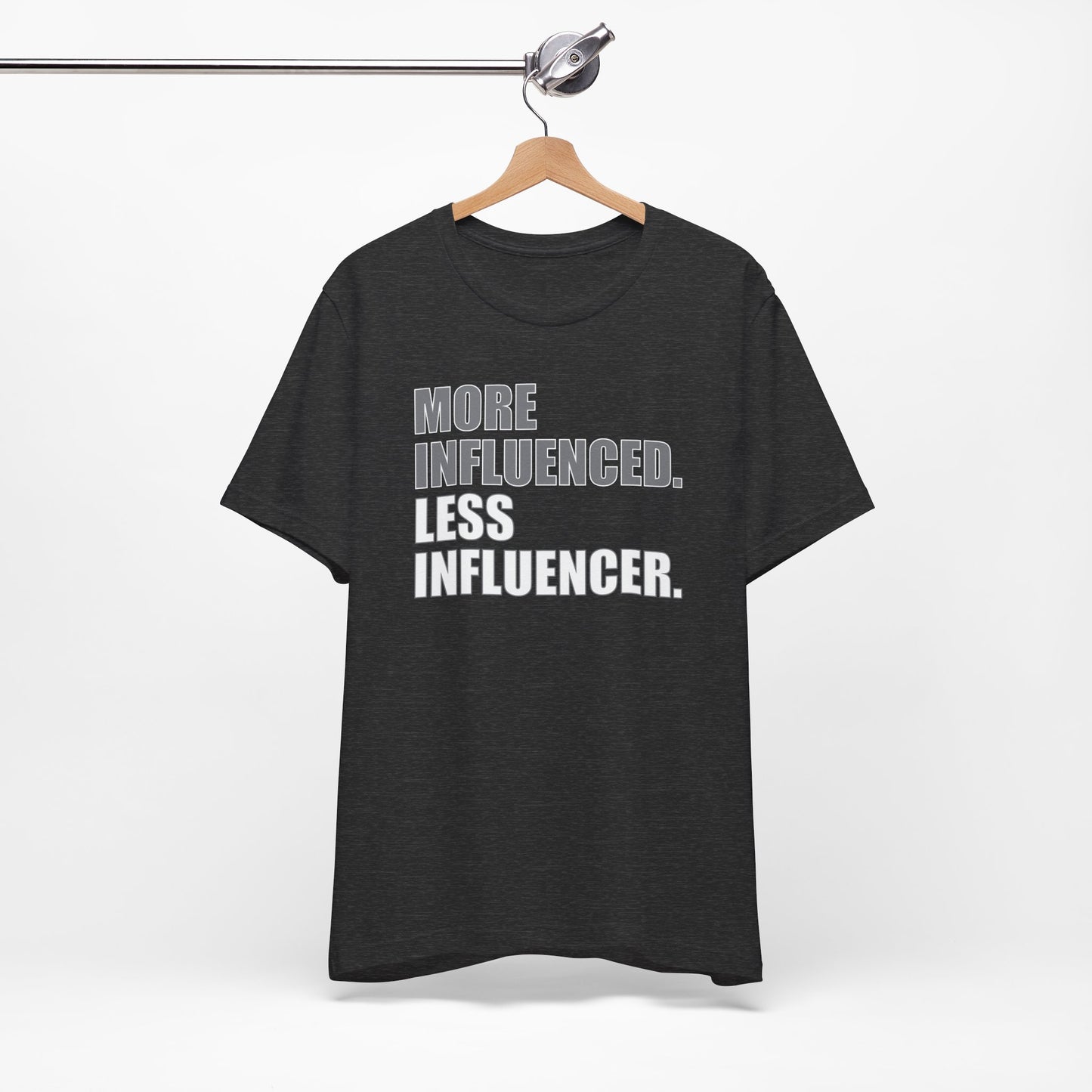 'More Influenced. Less Influencer' (VS 1) (Soft, Quality Bella & Canvas <Or Comparable> Unisex Tee)