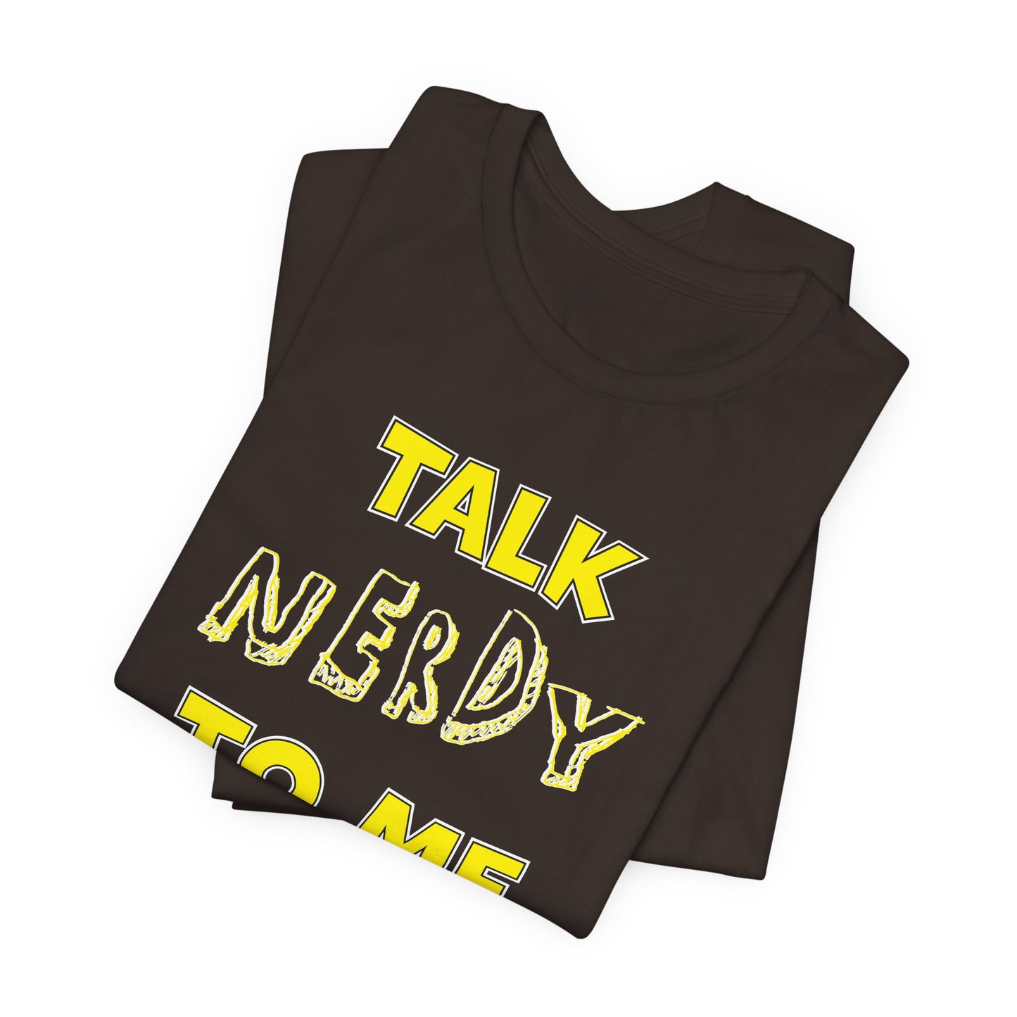 'Talk Nerdy to Me' (Soft, Quality Bella & Canvas <Or Comparable> Unisex Tee)