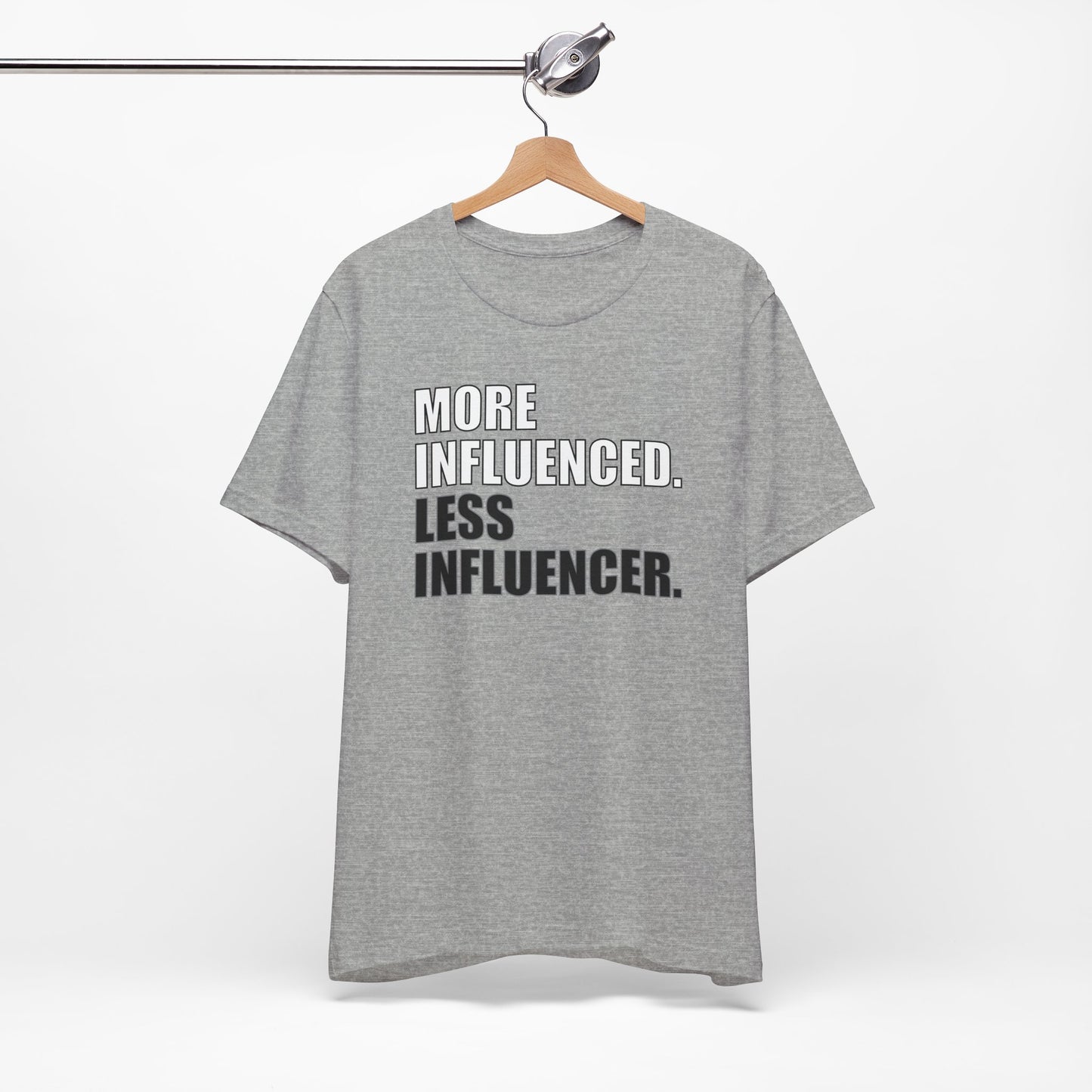 'More Influenced. Less Influencer' (VS 1) (Soft, Quality Bella & Canvas <Or Comparable> Unisex Tee)