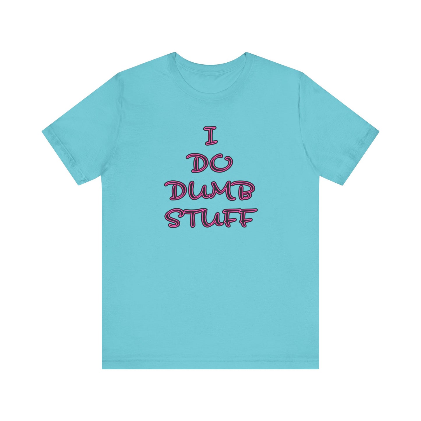 'I Do Dumb Stuff' (VS 3) (Soft, Quality Bella & Canvas <Or Comparable> Unisex Tee)