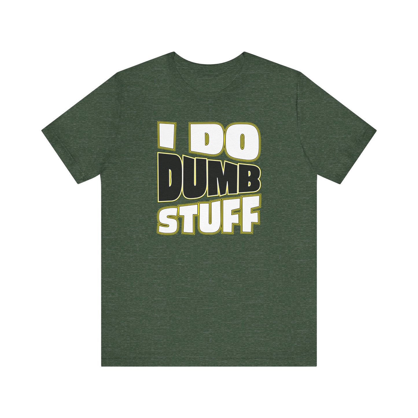 'I Do Dumb Stuff' (VS 1) (Soft, Quality Bella & Canvas <Or Comparable> Unisex Tee)