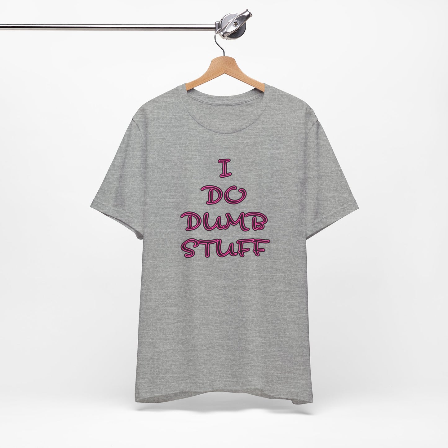 'I Do Dumb Stuff' (VS 3) (Soft, Quality Bella & Canvas <Or Comparable> Unisex Tee)