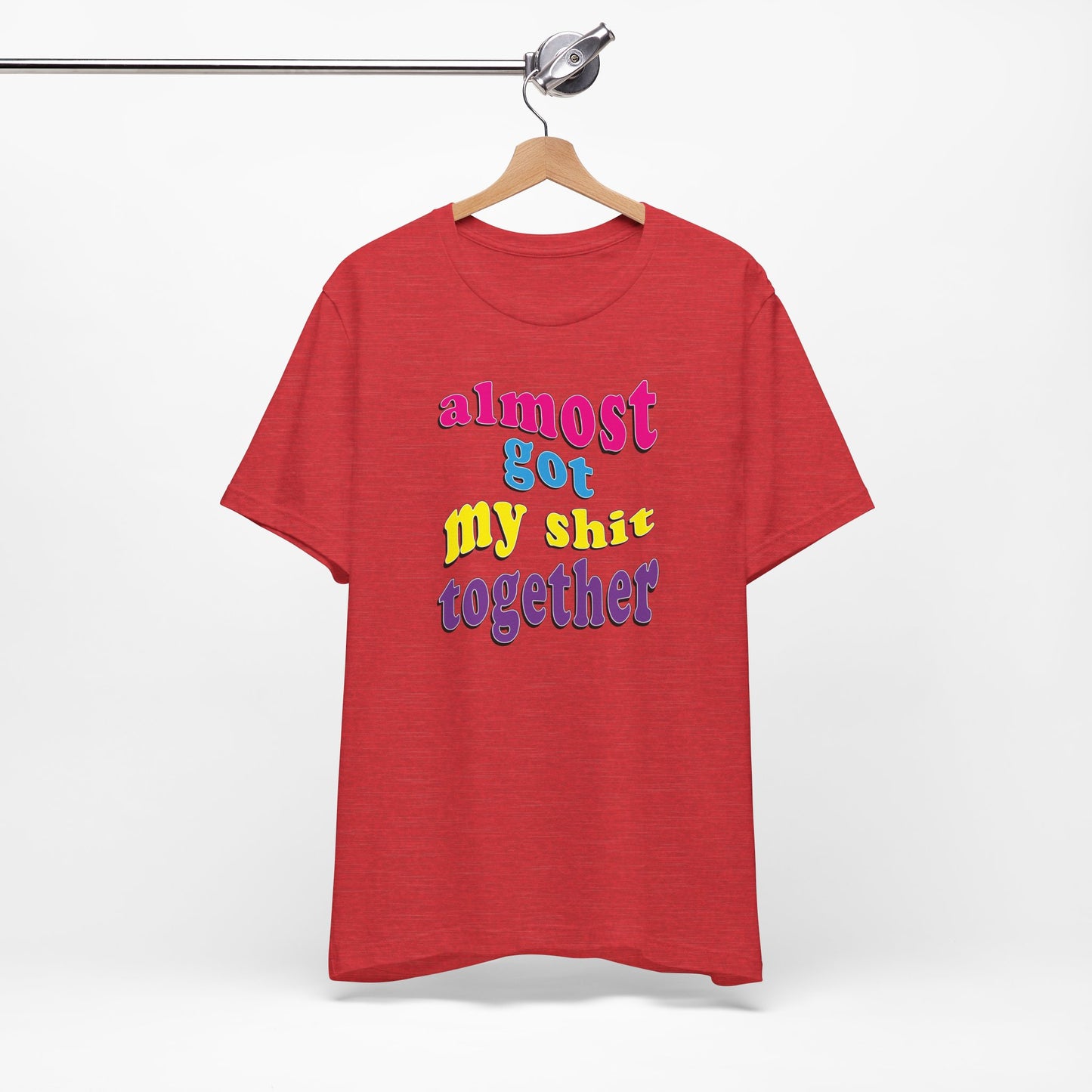 'Almost Got My Shit Together' (VS 2) (Soft, Quality Bella & Canvas <Or Comparable> Unisex Tee)