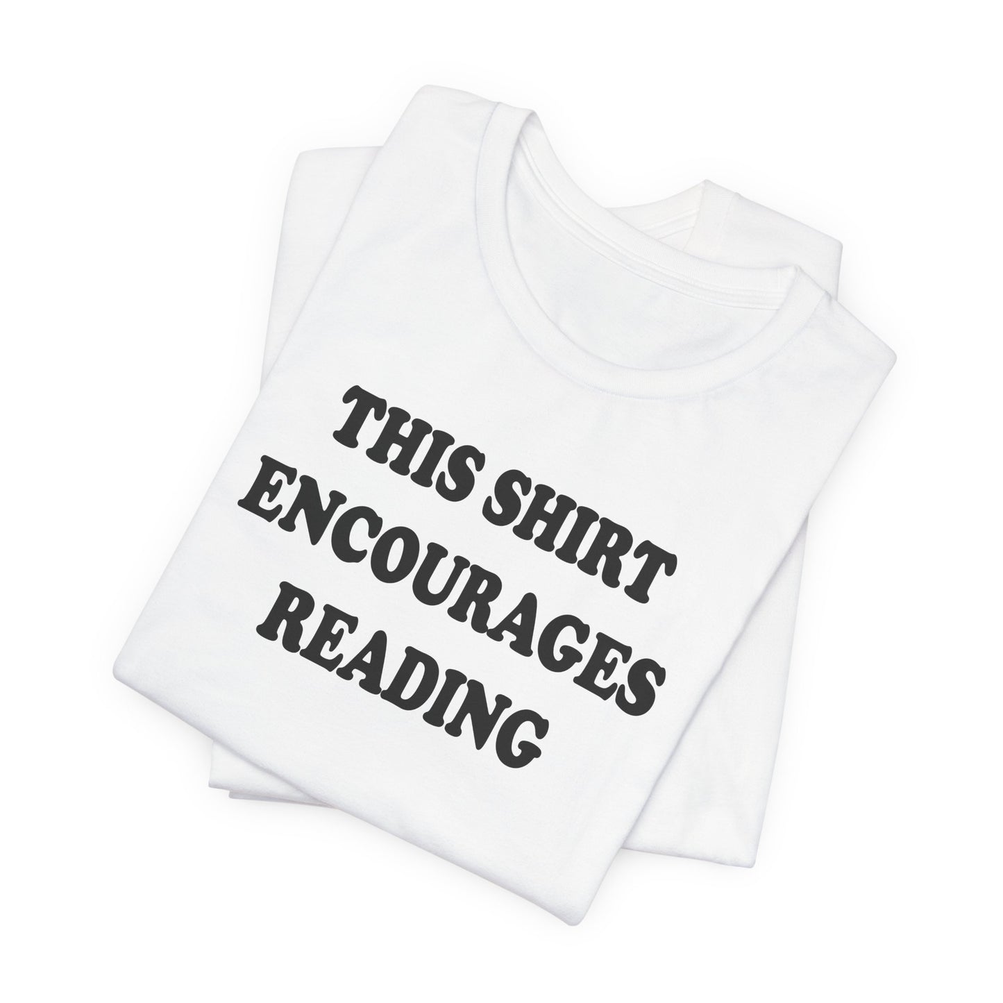 'This Shirt Encourages Reading' (Soft, Quality Bella & Canvas <Or Comparable> Unisex Tee)