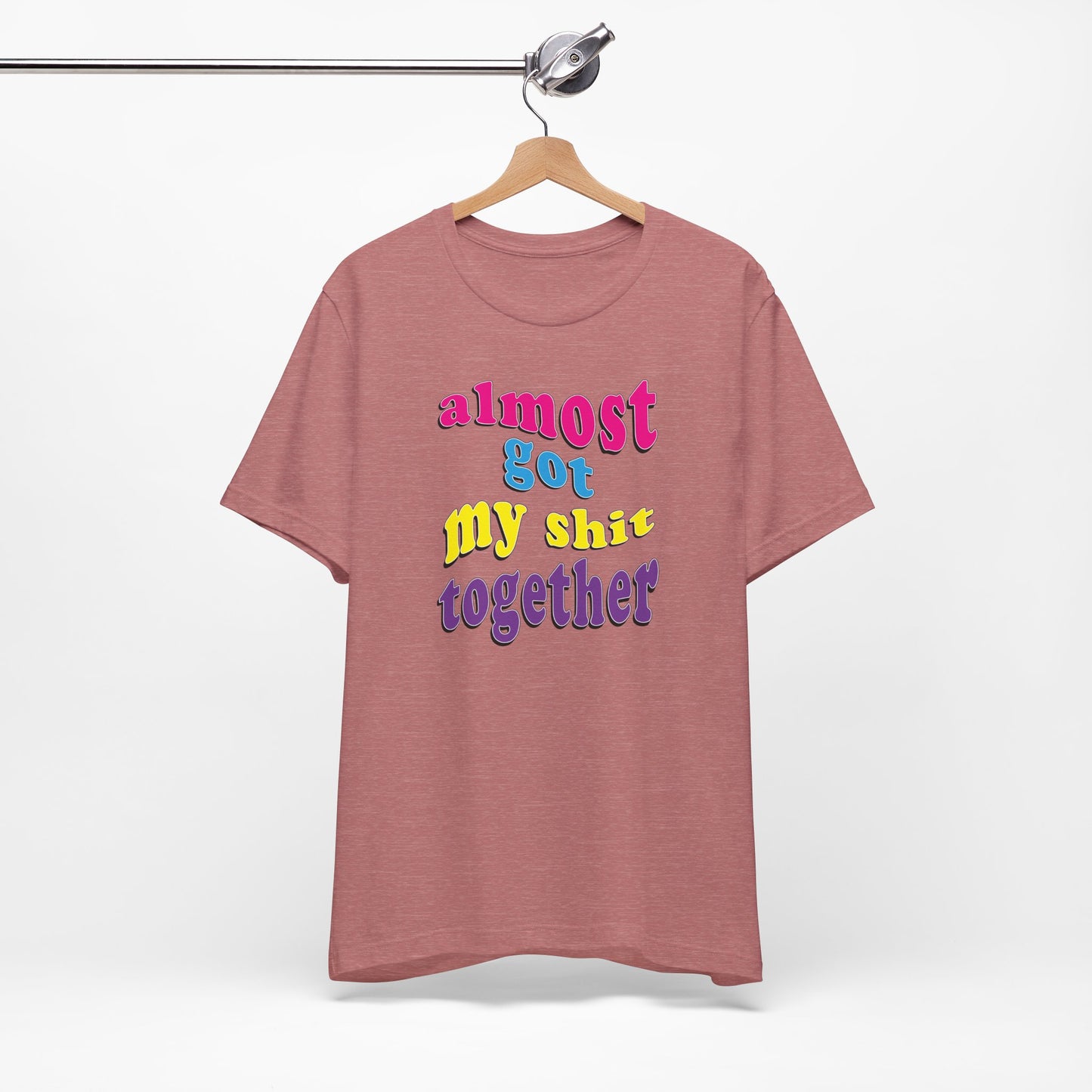 'Almost Got My Shit Together' (VS 2) (Soft, Quality Bella & Canvas <Or Comparable> Unisex Tee)