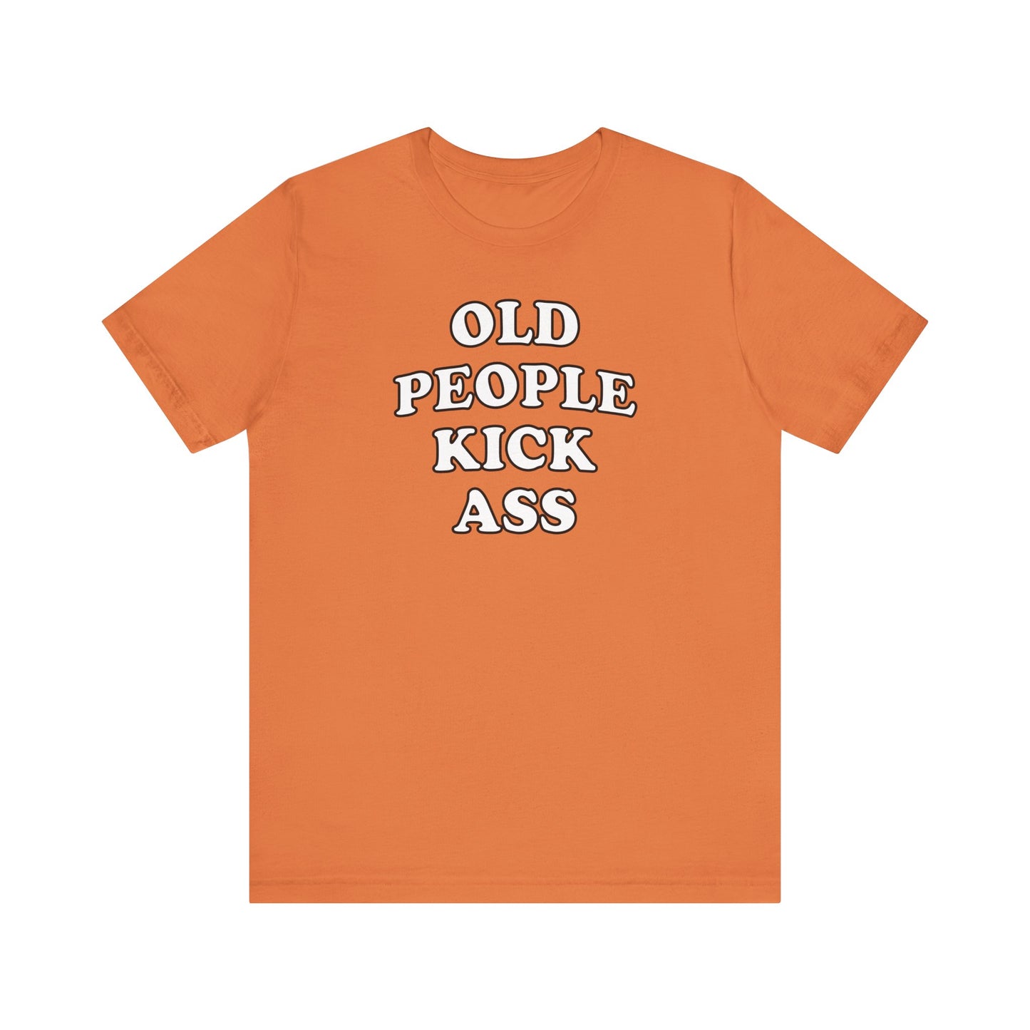 'Old People Kick Ass' (Soft, Quality Bella & Canvas <Or Comparable> Unisex Tee)