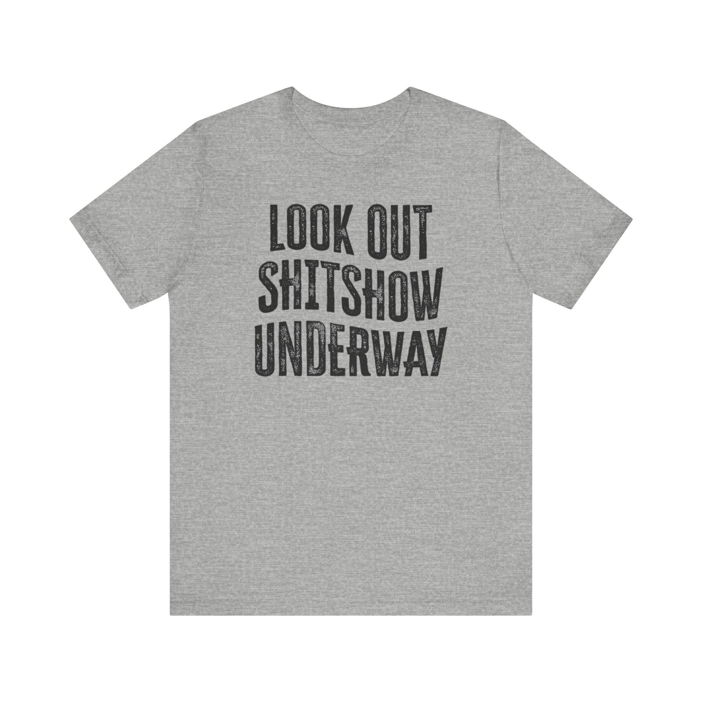 'Look Out Shitshow Underway' (VS 1) (Soft, Quality Bella & Canvas <Or Comparable> Unisex Tee)