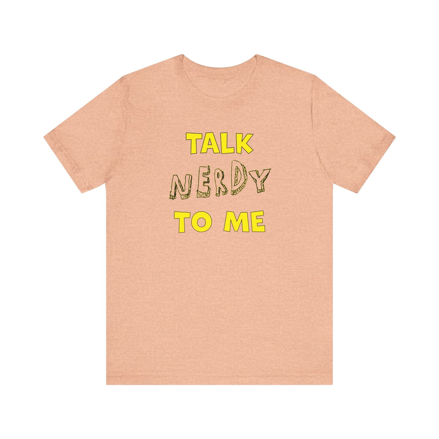 'Talk Nerdy to Me' (Soft, Quality Bella & Canvas <Or Comparable> Unisex Tee)
