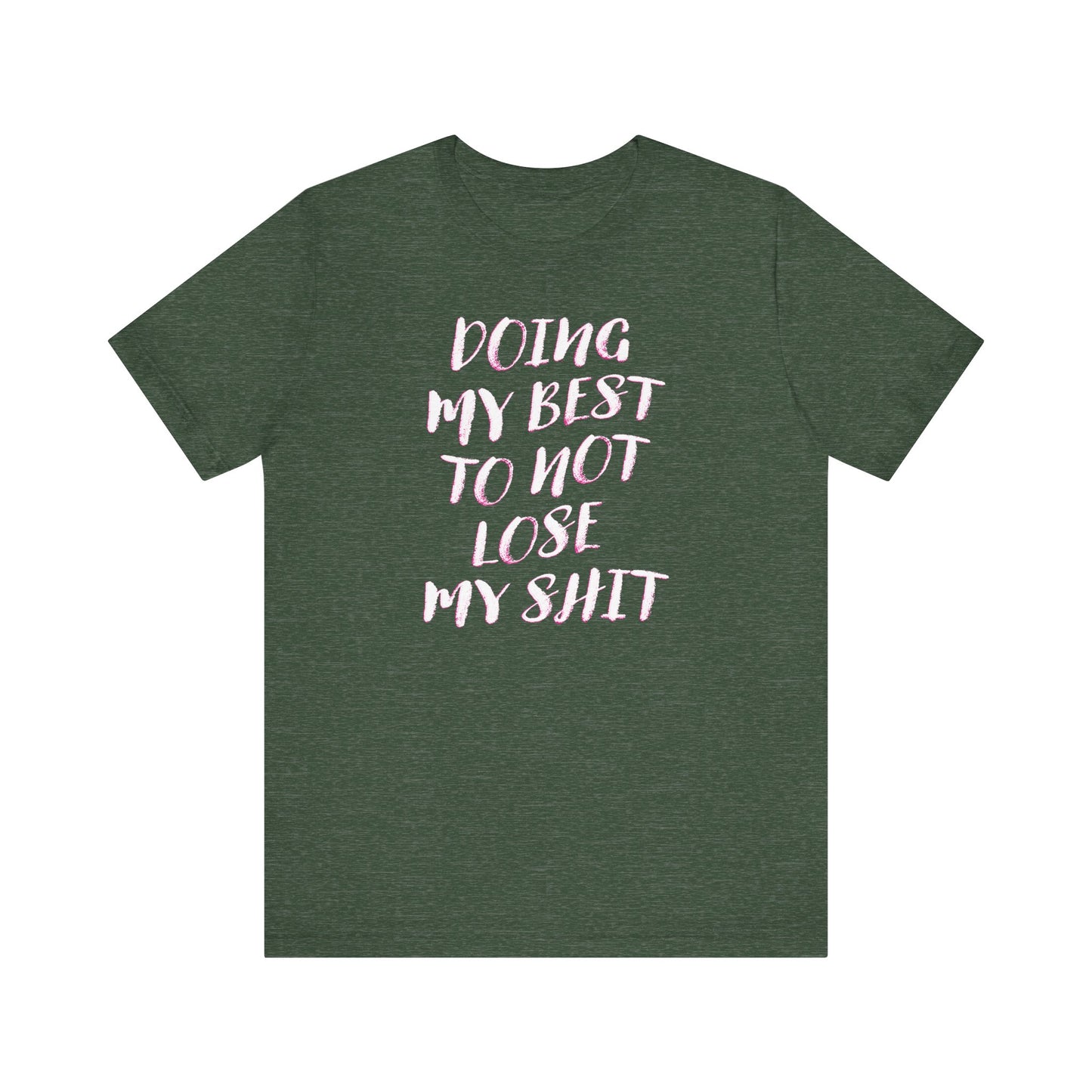 'Doing My Best To Not Lose My Shit' (VS 2) (Soft, Quality Bella & Canvas <Or Comparable> Unisex Tee)