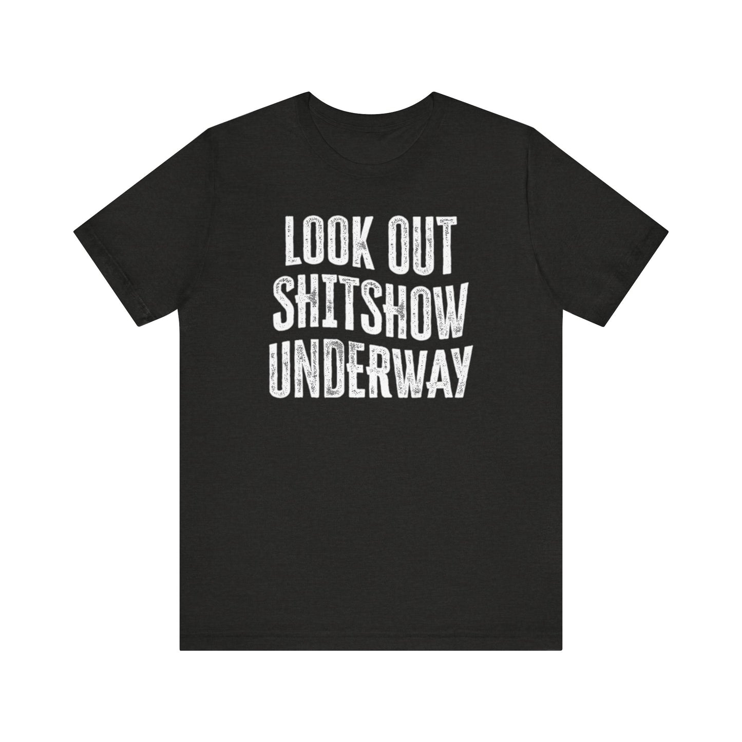 'Look Out Shitshow Underway' (VS 1) (Soft, Quality Bella & Canvas <Or Comparable> Unisex Tee)