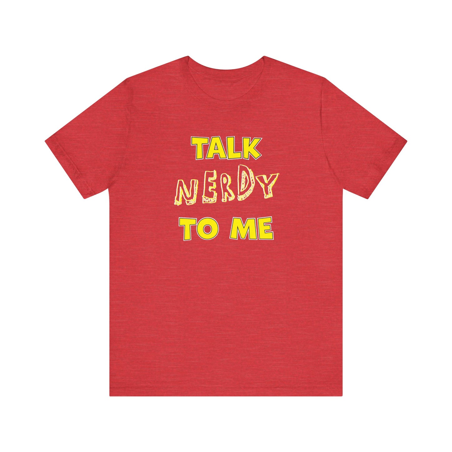 'Talk Nerdy to Me' (Soft, Quality Bella & Canvas <Or Comparable> Unisex Tee)