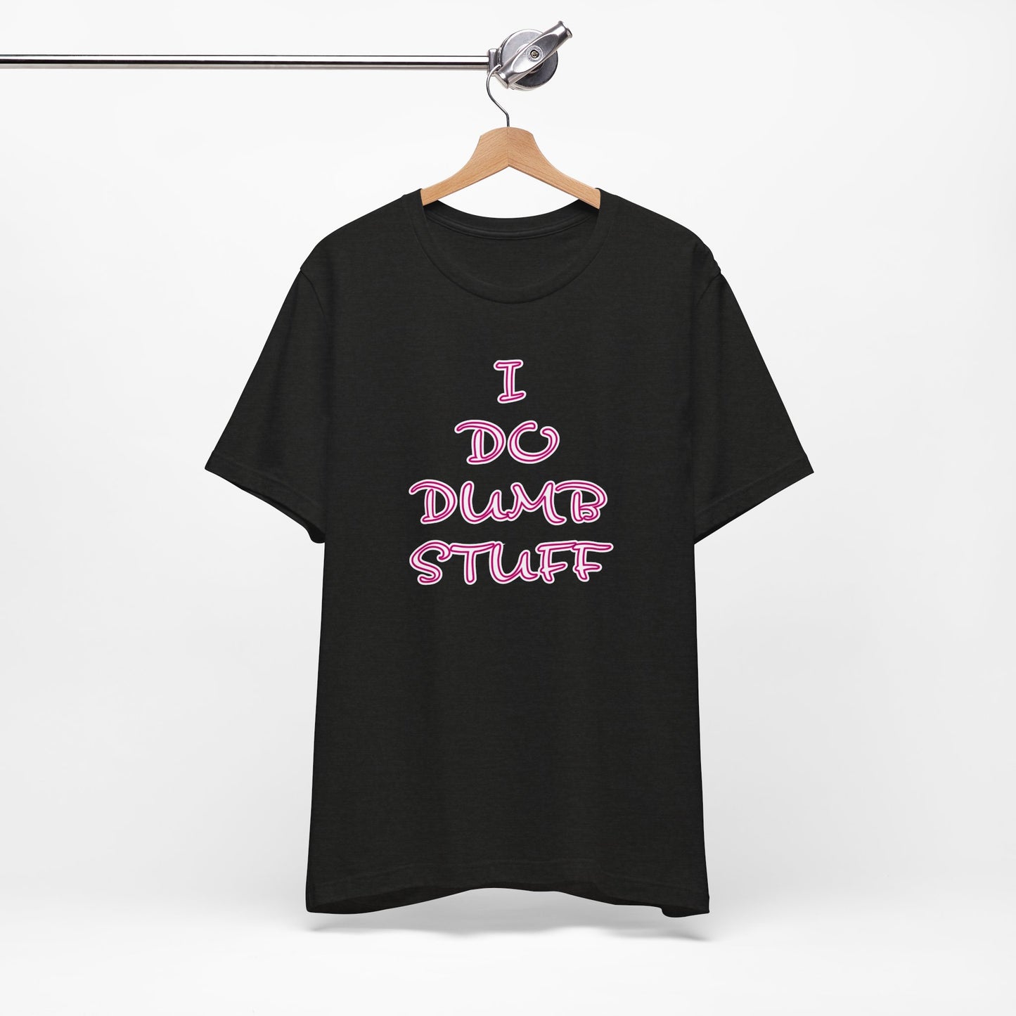 'I Do Dumb Stuff' (VS 3) (Soft, Quality Bella & Canvas <Or Comparable> Unisex Tee)