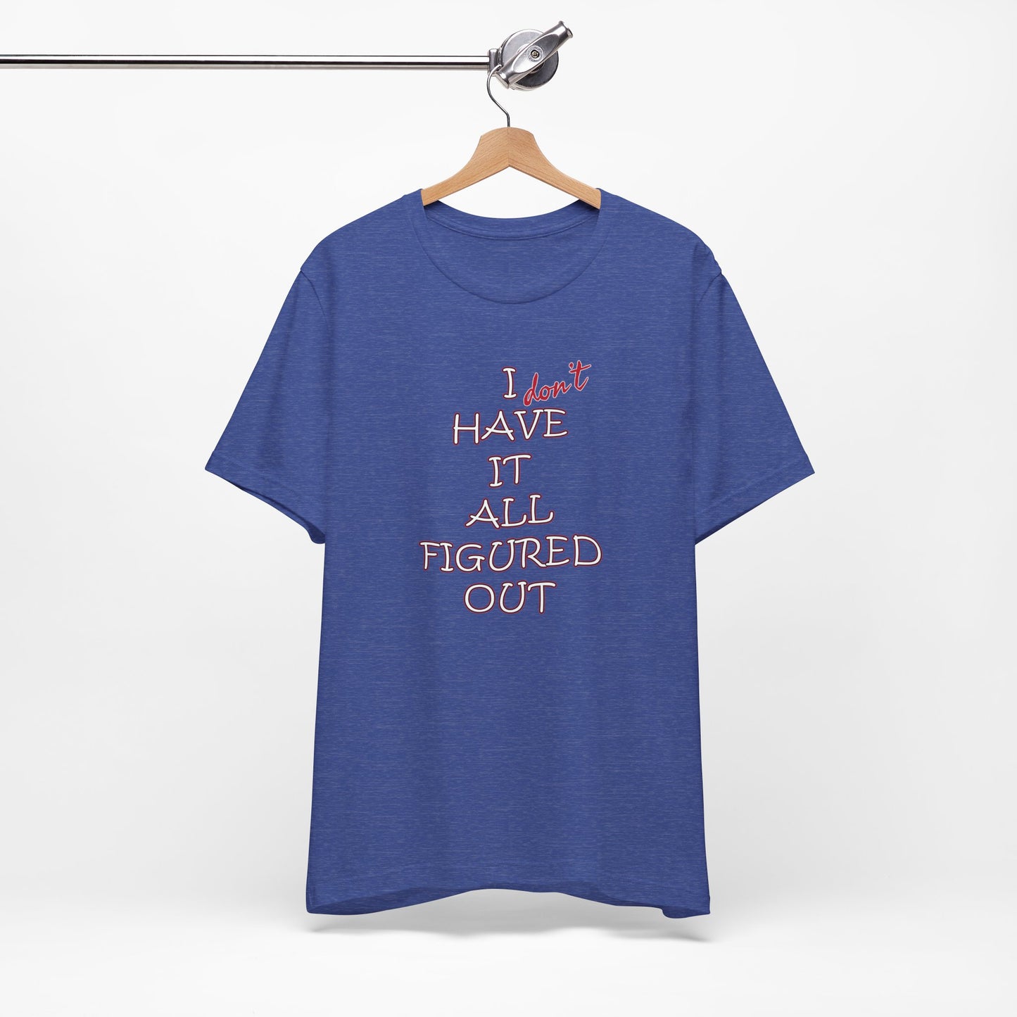 'I Have It All Figured Out' (Soft, Quality Bella & Canvas <Or Comparable> Unisex Tee)