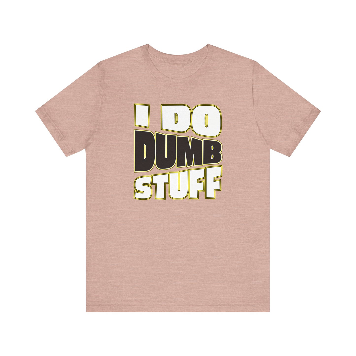 'I Do Dumb Stuff' (VS 1) (Soft, Quality Bella & Canvas <Or Comparable> Unisex Tee)
