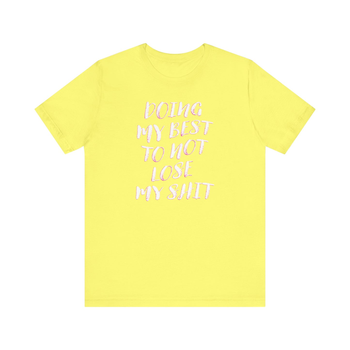 'Doing My Best To Not Lose My Shit' (VS 2) (Soft, Quality Bella & Canvas <Or Comparable> Unisex Tee)