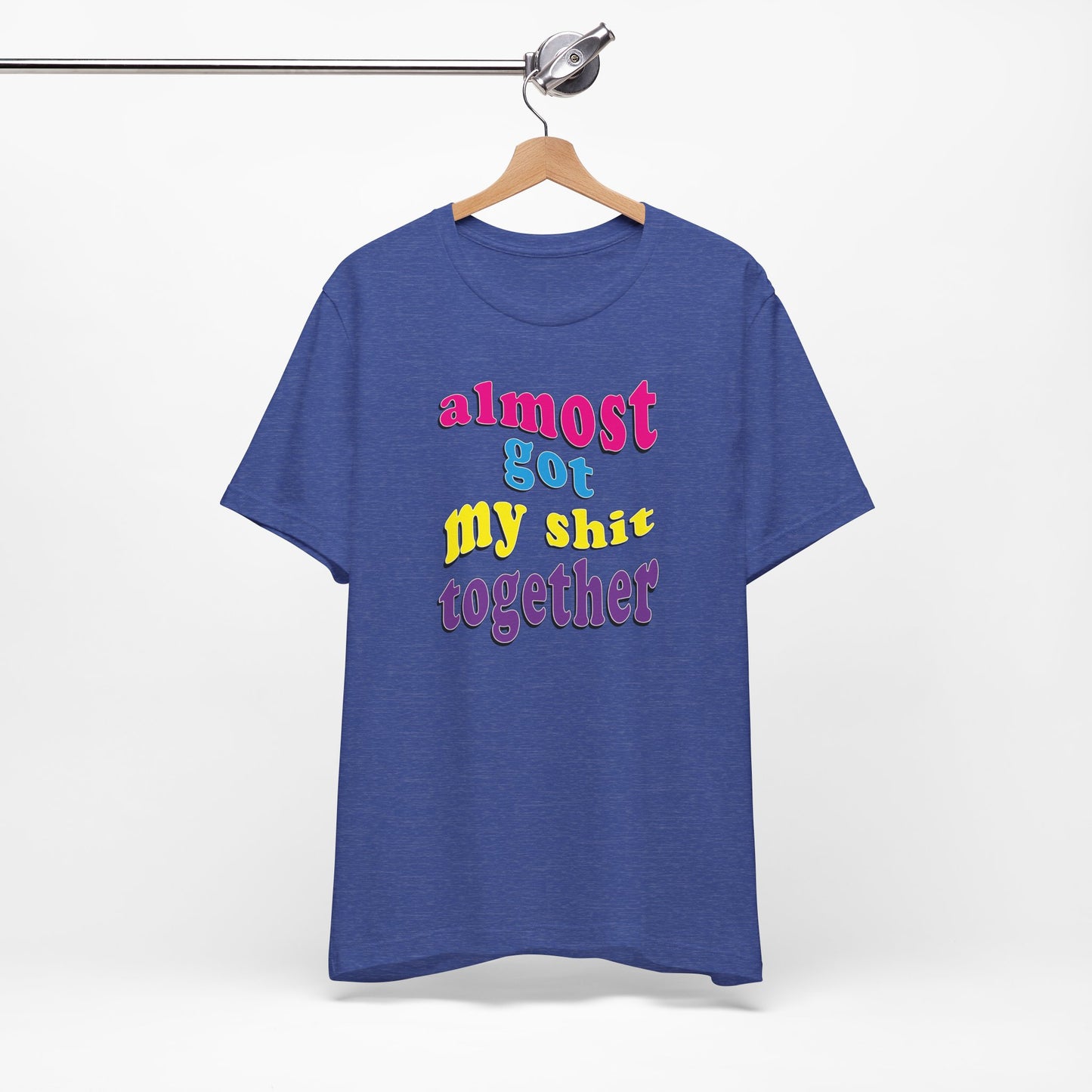 'Almost Got My Shit Together' (VS 2) (Soft, Quality Bella & Canvas <Or Comparable> Unisex Tee)