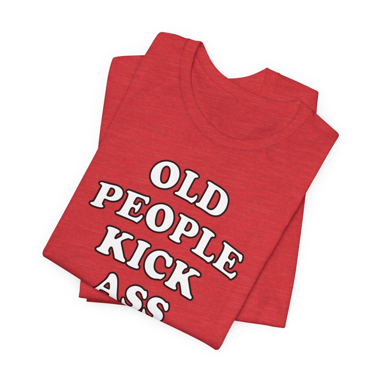'Old People Kick Ass' (Soft, Quality Bella & Canvas <Or Comparable> Unisex Tee)