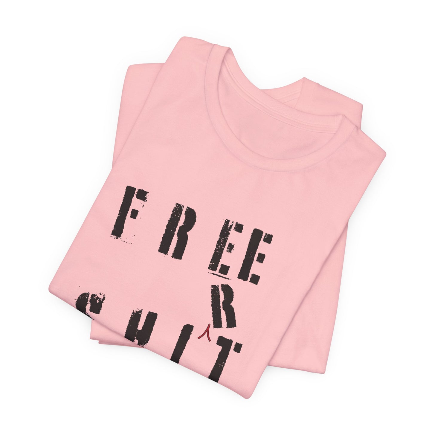 'Free Shit' (We Mean 'Shirt') (Soft, Quality Bella & Canvas <Or Comparable> Unisex Tee)