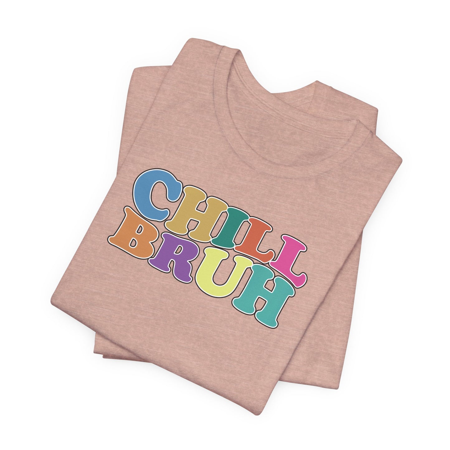 'Chill Bruh' (Soft, Quality Bella & Canvas <Or Comparable> Unisex Tee)