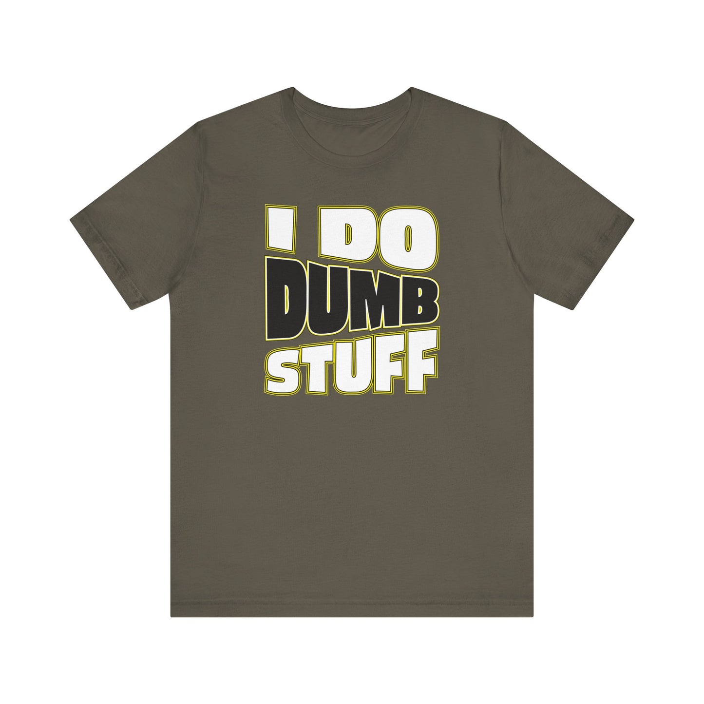 'I Do Dumb Stuff' (VS 1) (Soft, Quality Bella & Canvas <Or Comparable> Unisex Tee)