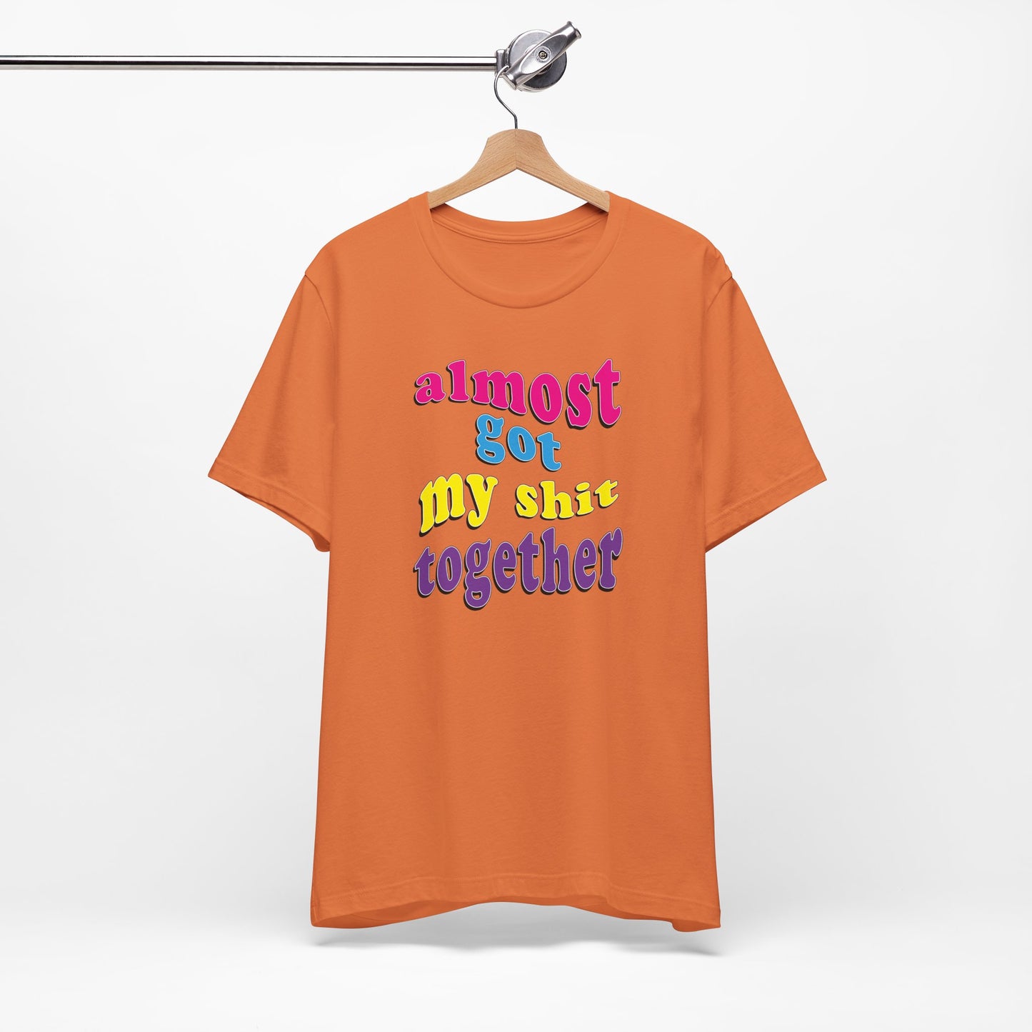 'Almost Got My Shit Together' (VS 2) (Soft, Quality Bella & Canvas <Or Comparable> Unisex Tee)