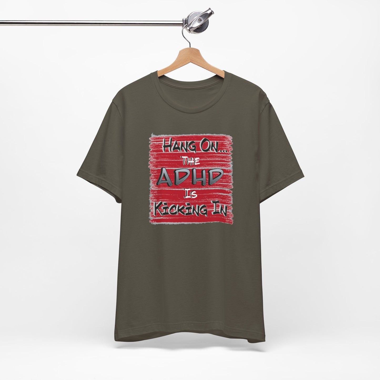 'Hang On The ADHD Is Kicking In' (Soft, Quality Bella & Canvas <Or Comparable> Unisex Tee)