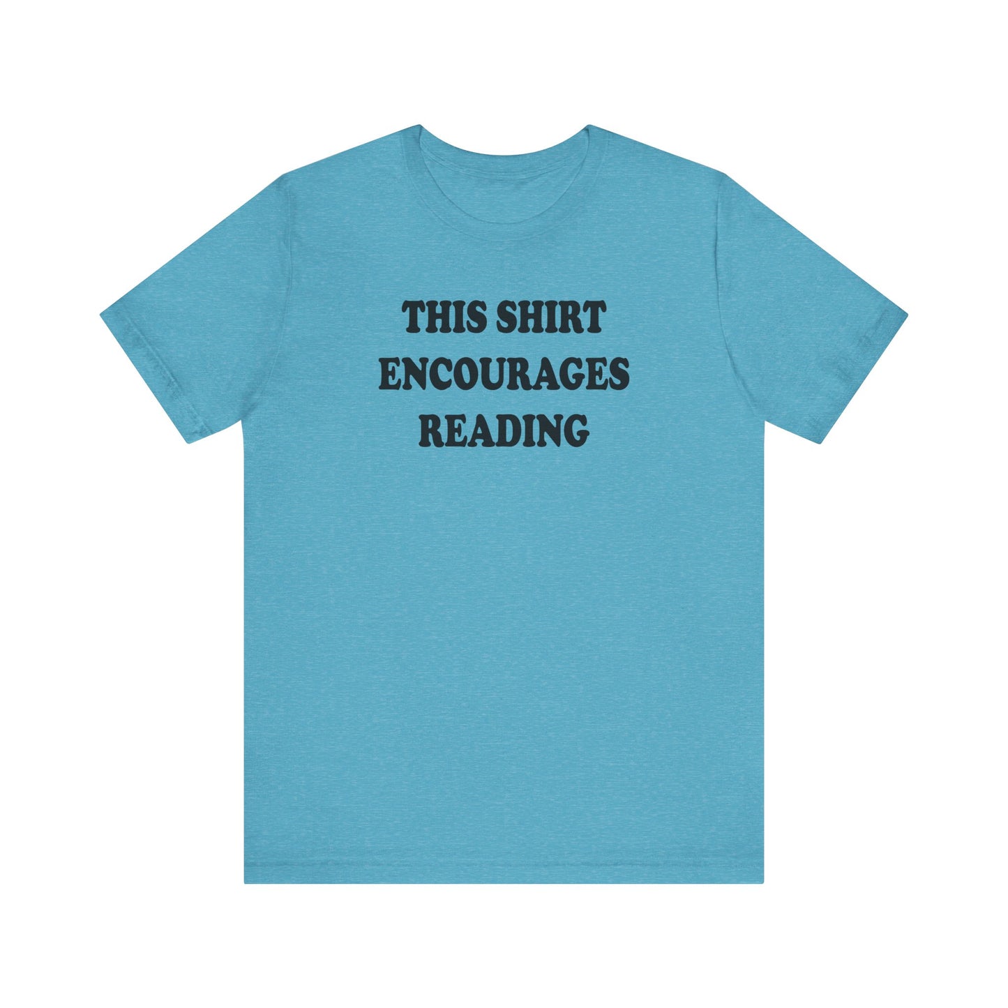'This Shirt Encourages Reading' (Soft, Quality Bella & Canvas <Or Comparable> Unisex Tee)