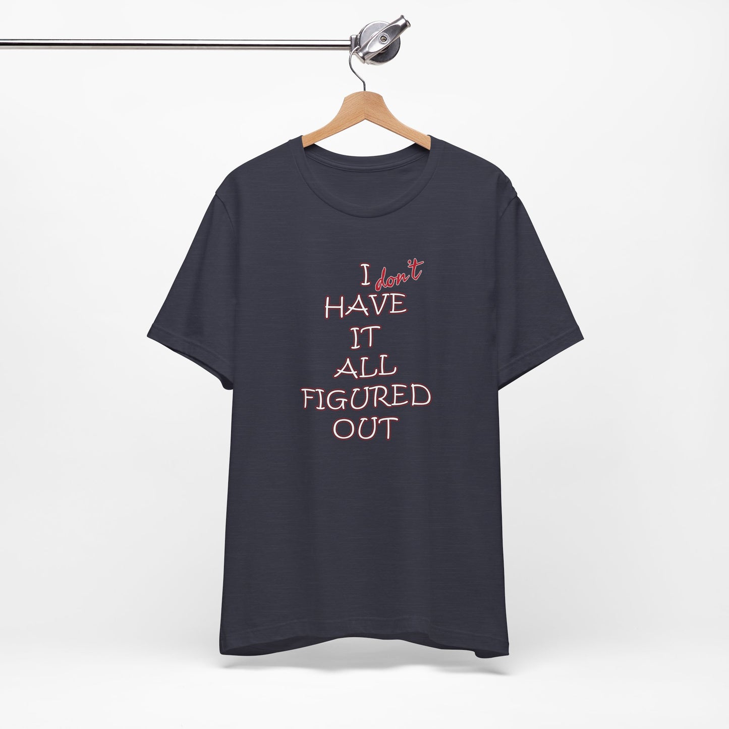 'I Have It All Figured Out' (Soft, Quality Bella & Canvas <Or Comparable> Unisex Tee)