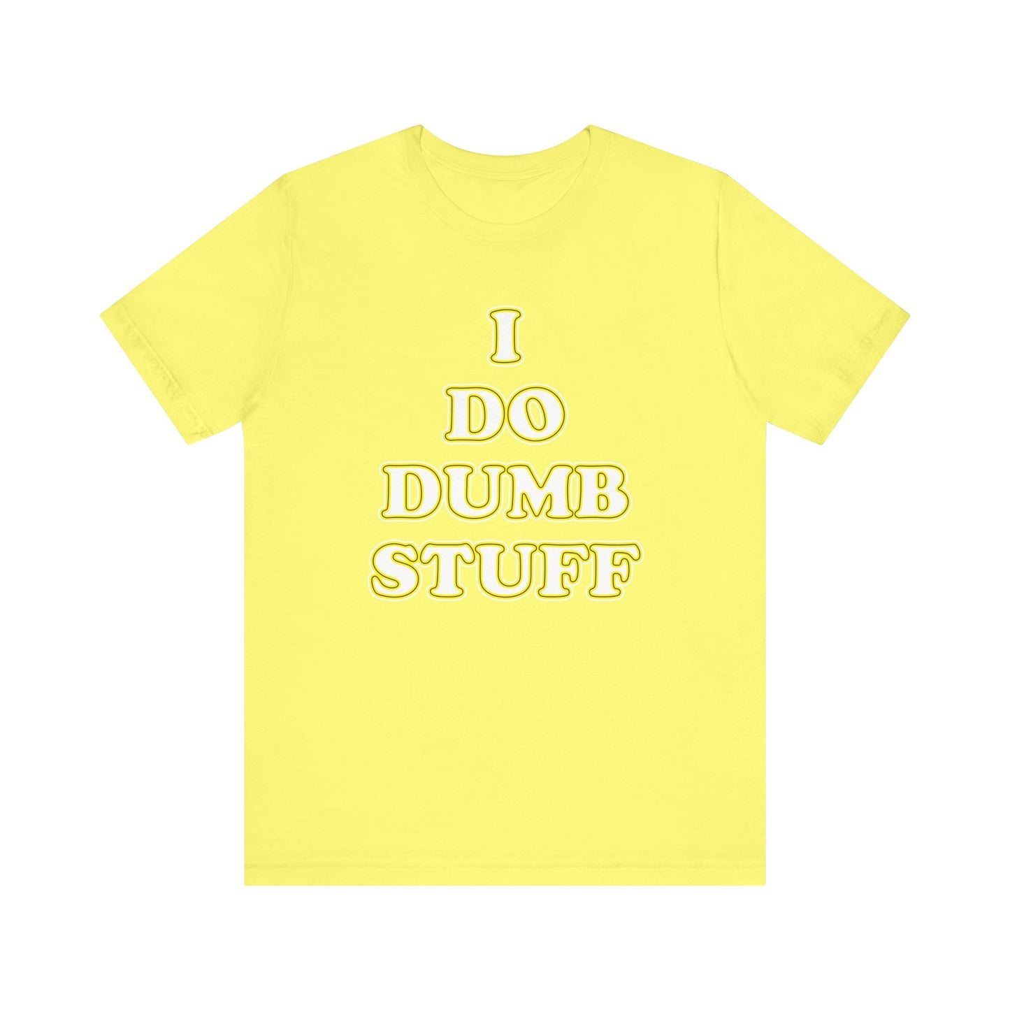 'I Do Dumb Stuff' (VS 2) (Soft, Quality Bella & Canvas <Or Comparable> Unisex Tee)