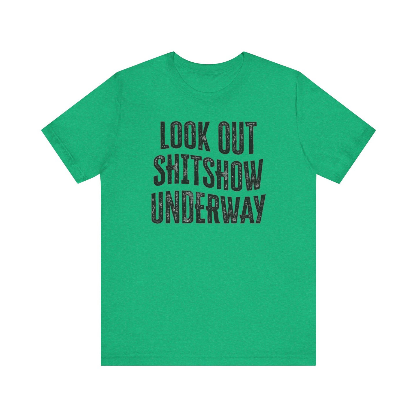 'Look Out Shitshow Underway' (VS 1) (Soft, Quality Bella & Canvas <Or Comparable> Unisex Tee)