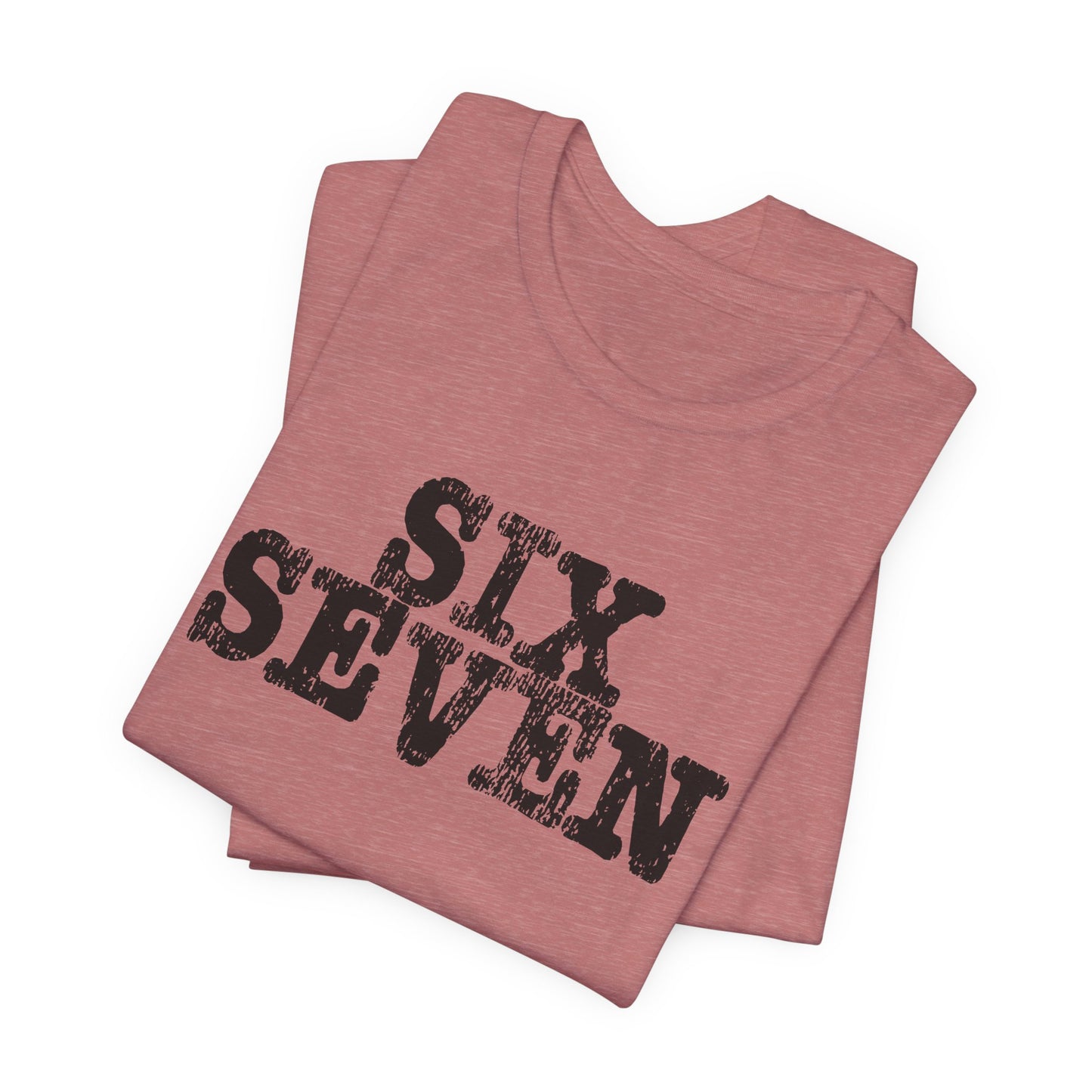 'Six Seven' (Soft, Quality Bella & Canvas <Or Comparable> Unisex Tee)