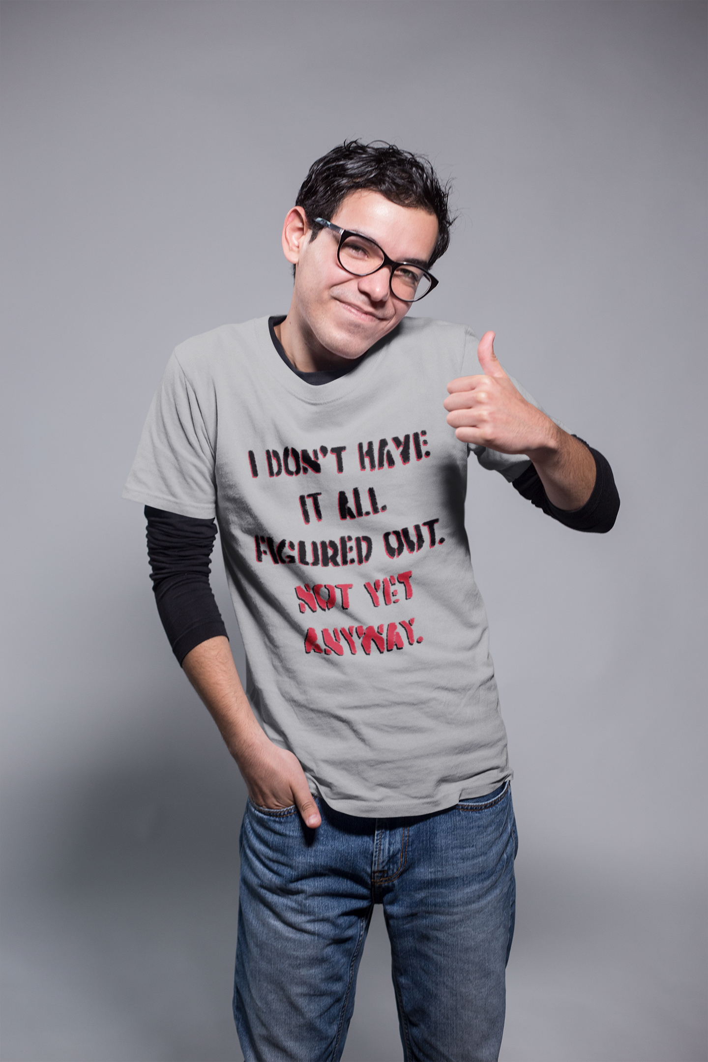 'I Don't Have It All Figured Out. Not Yet Anyway.' (Soft, Quality Bella & Canvas <Or Comparable> Unisex Tee)