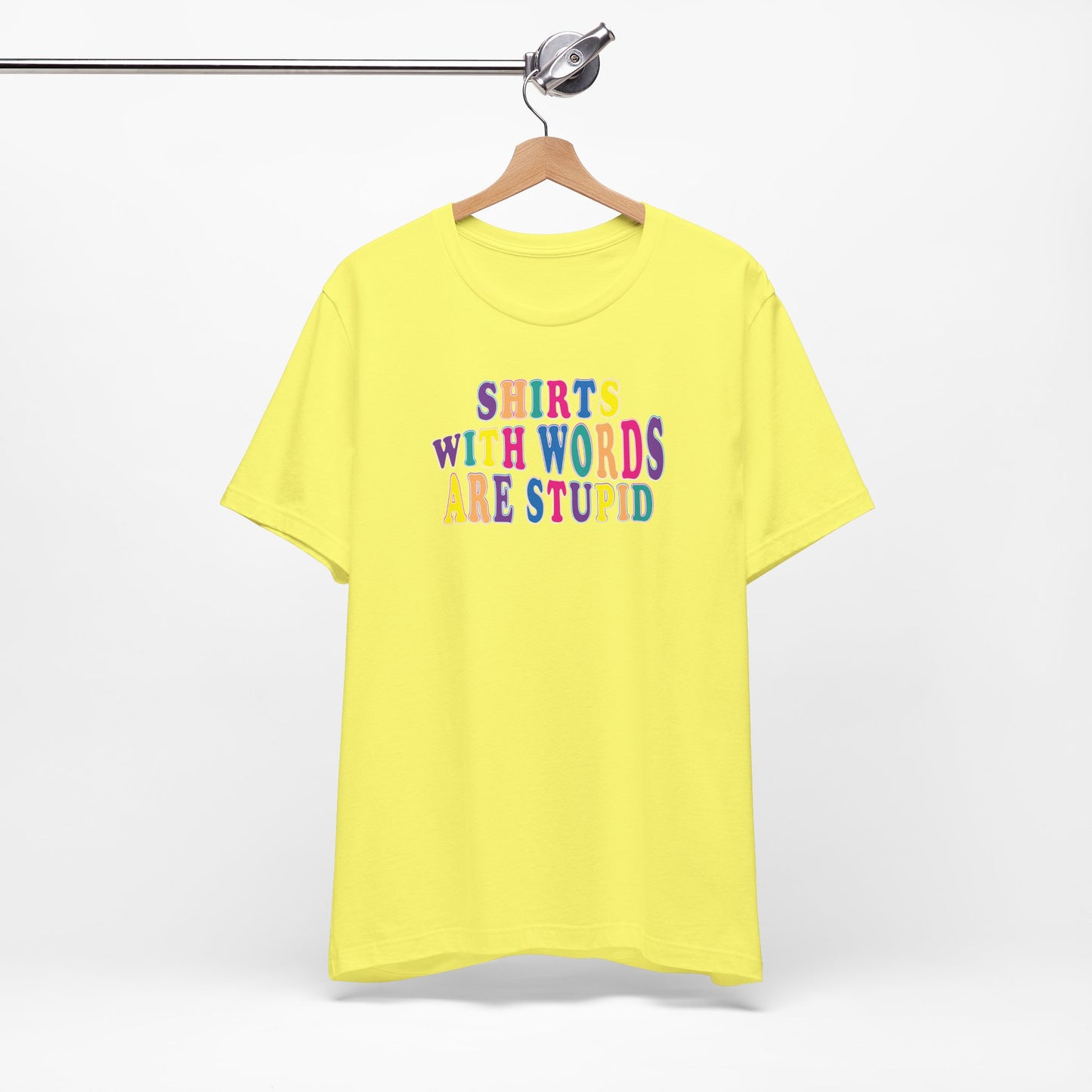 'Shirts with Words Are Stupid' (VS 1) (Soft, Quality Bella & Canvas <Or Comparable> Unisex Tee)